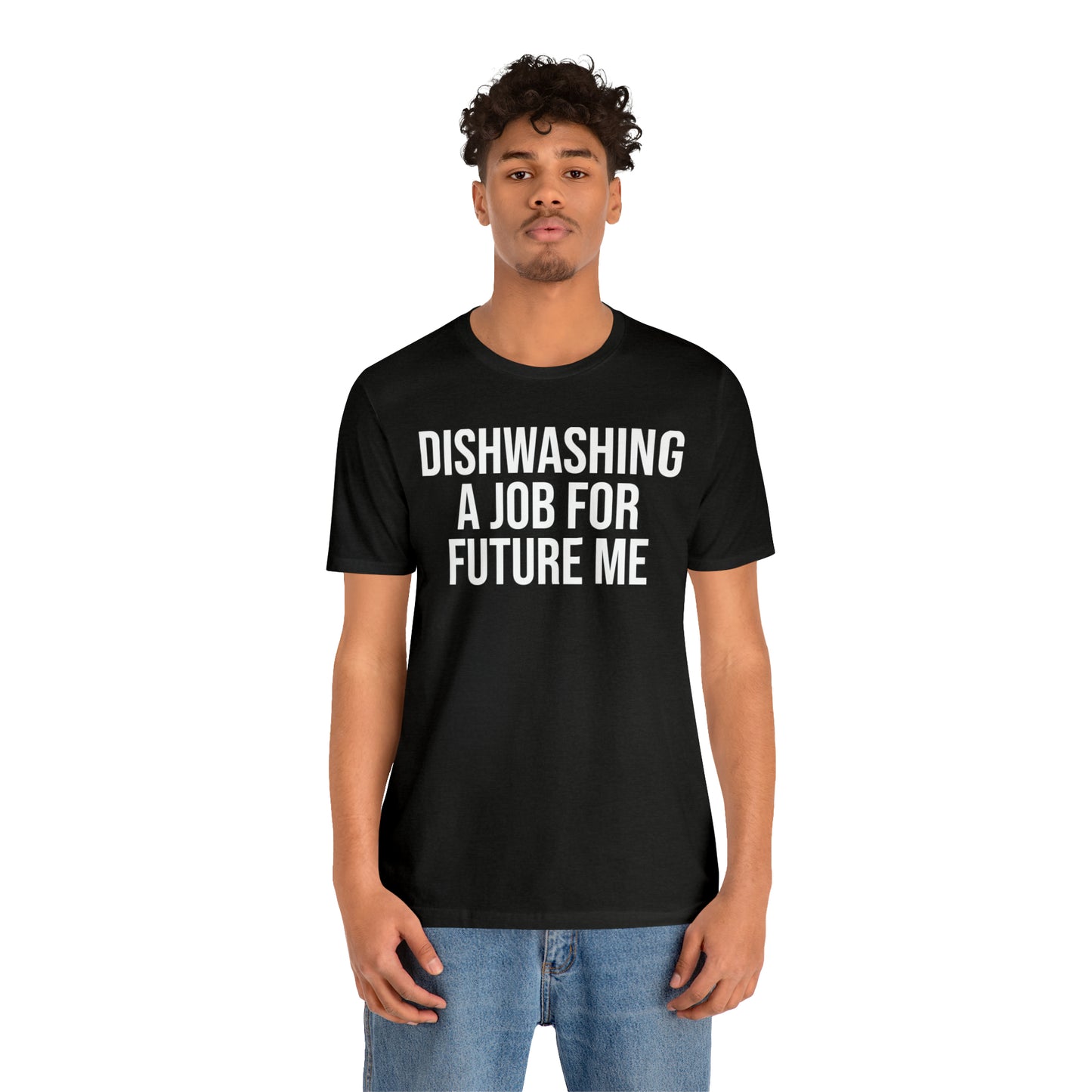 Dishwashing A Job For Future Me Shirt - T-Shirt - Cool Father’s Day Shirt - Funny Dad Shirt - Father Figure Shirt - Entrepreneur - Parenting