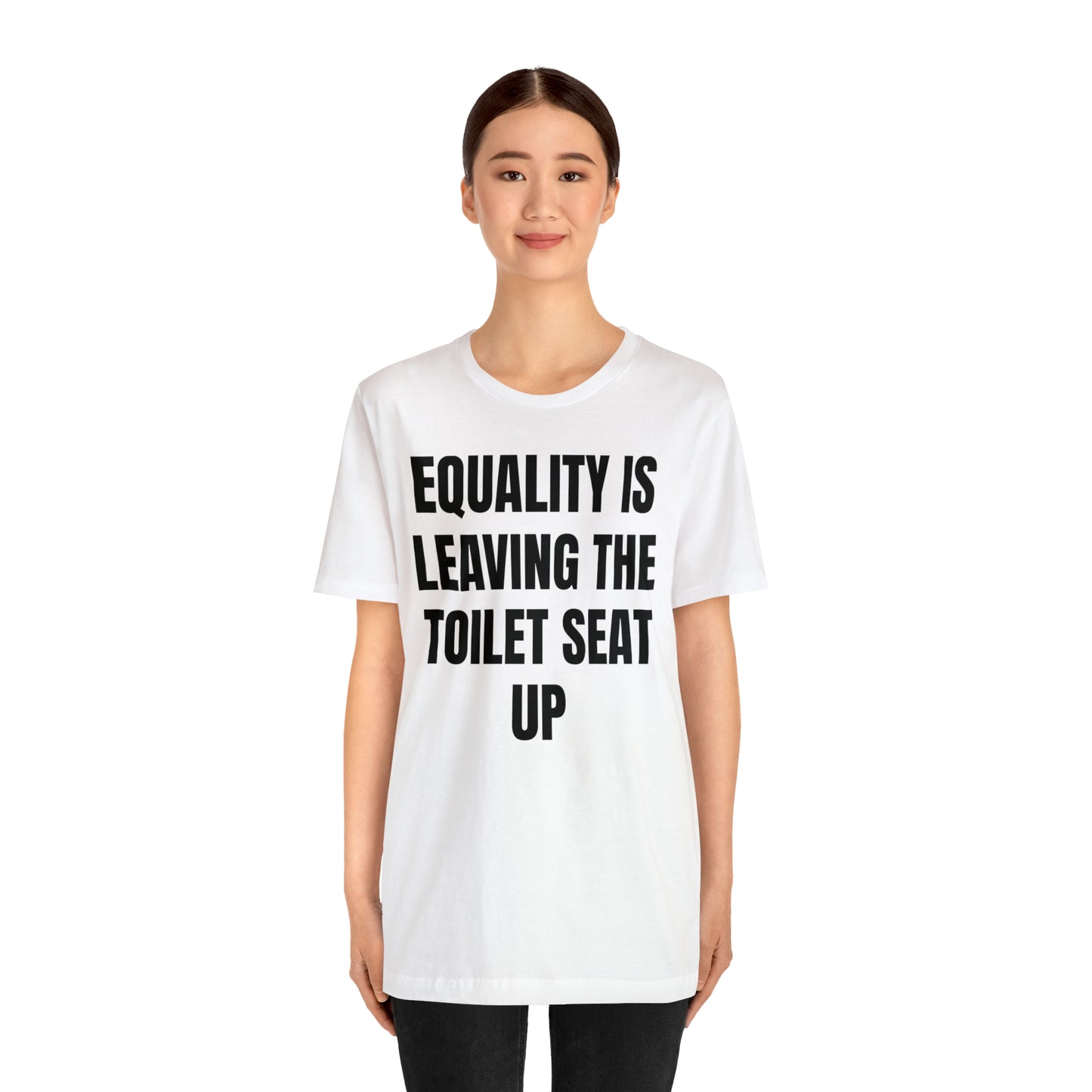 Equality Is Leaving the Toilet Seat Up Shirt - T-Shirt - Cool Father’s Day Shirt - Funny Dad Shirt - Father Figure Shirt - Entrepreneur - Parenting - Men