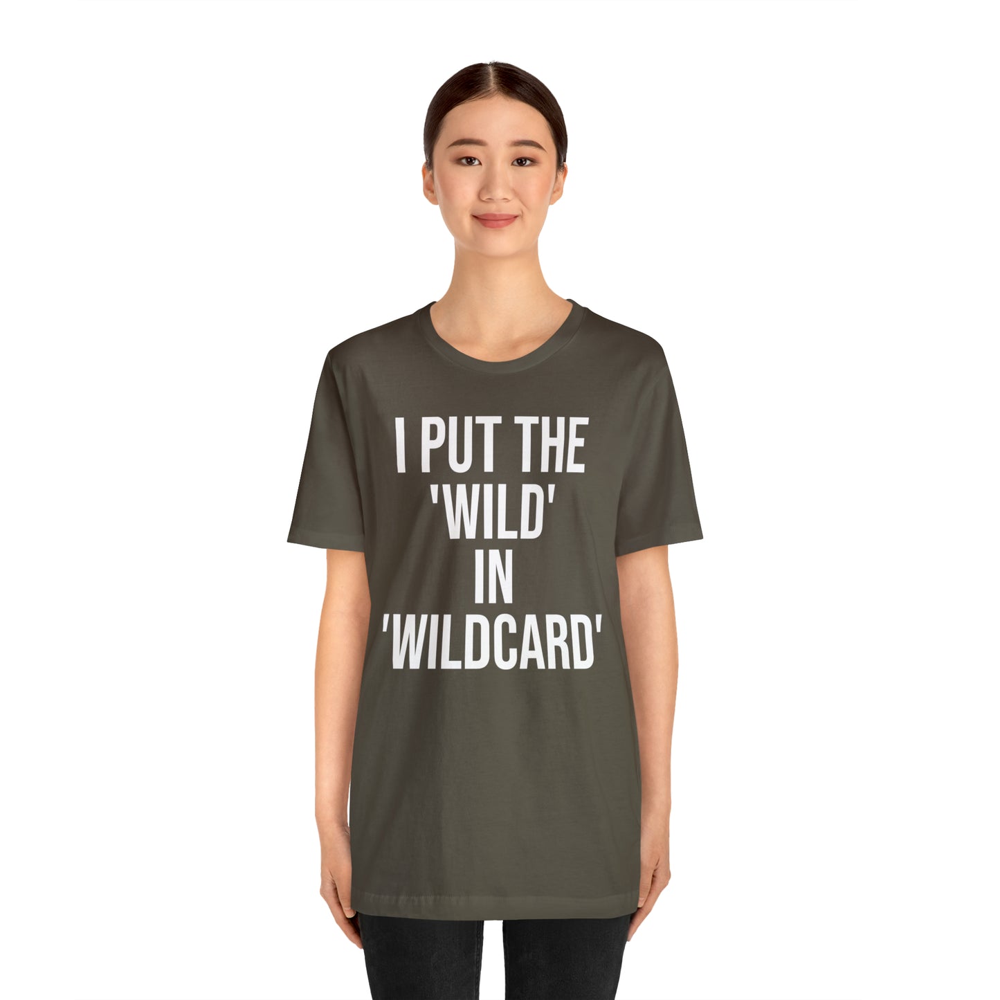 I Put the Wild in Wildcard Shirt - T-Shirt - Cool Father’s Day Shirt - Funny Dad Shirt - Father Figure Shirt - Entrepreneur - Mom - Mothers