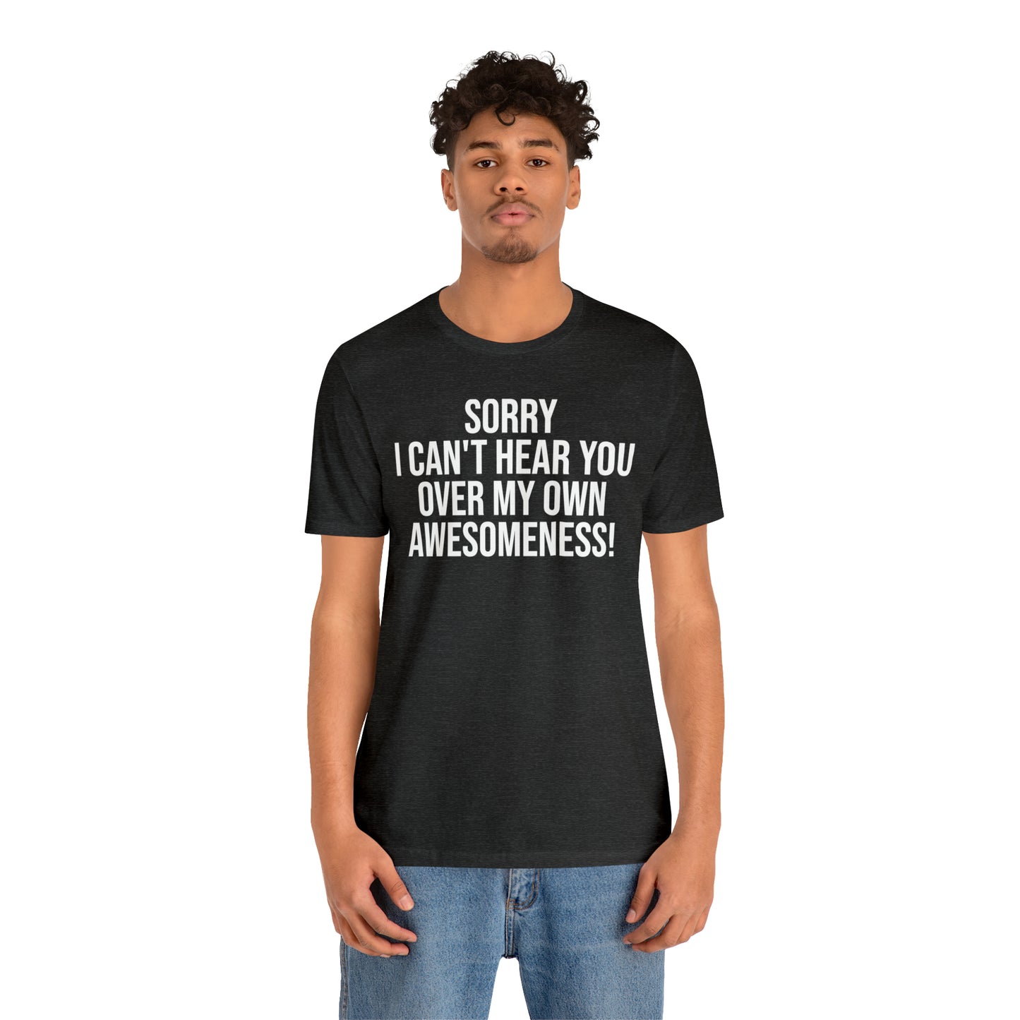 Sorry Can't Hear You Over My Awesomeness Shirt - T-Shirt - Cool Father’s Day Shirt - Funny Dad Shirt - Father Figure Shirt - Entrepreneur - Parenting - Mom - Mothers