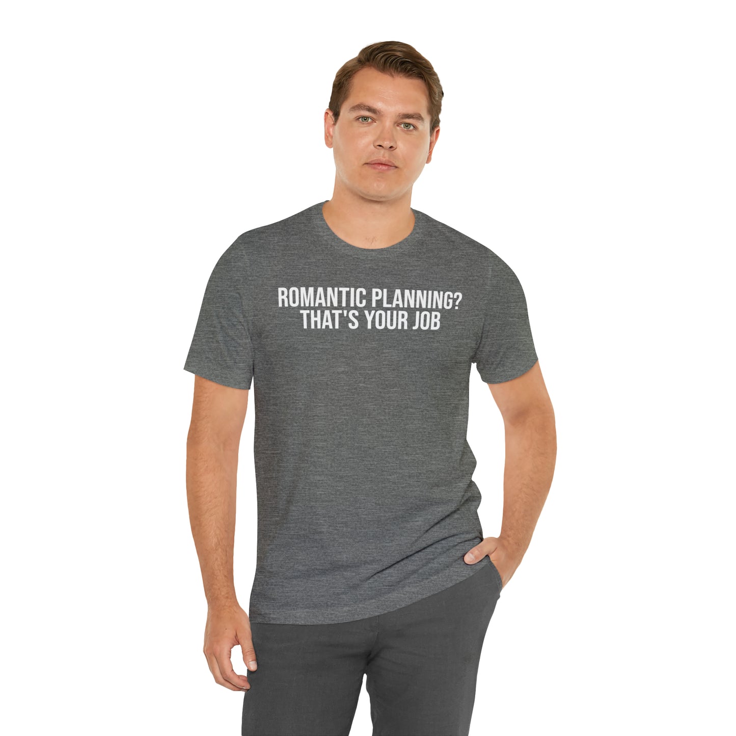 Romantic Planning? That's Your Job Shirt - T-Shirt - Cool Father’s Day Shirt - Funny Dad Shirt - Father Figure Shirt - Entrepreneur - Parenting