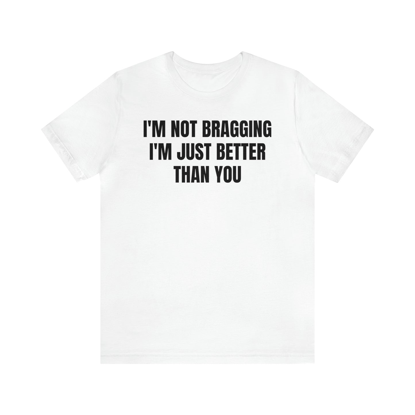 I'm Not Bragging Shirt - T-Shirt - Cool Father’s Day Shirt - Funny Dad Shirt - Father Figure Shirt - Entrepreneur - Parenting