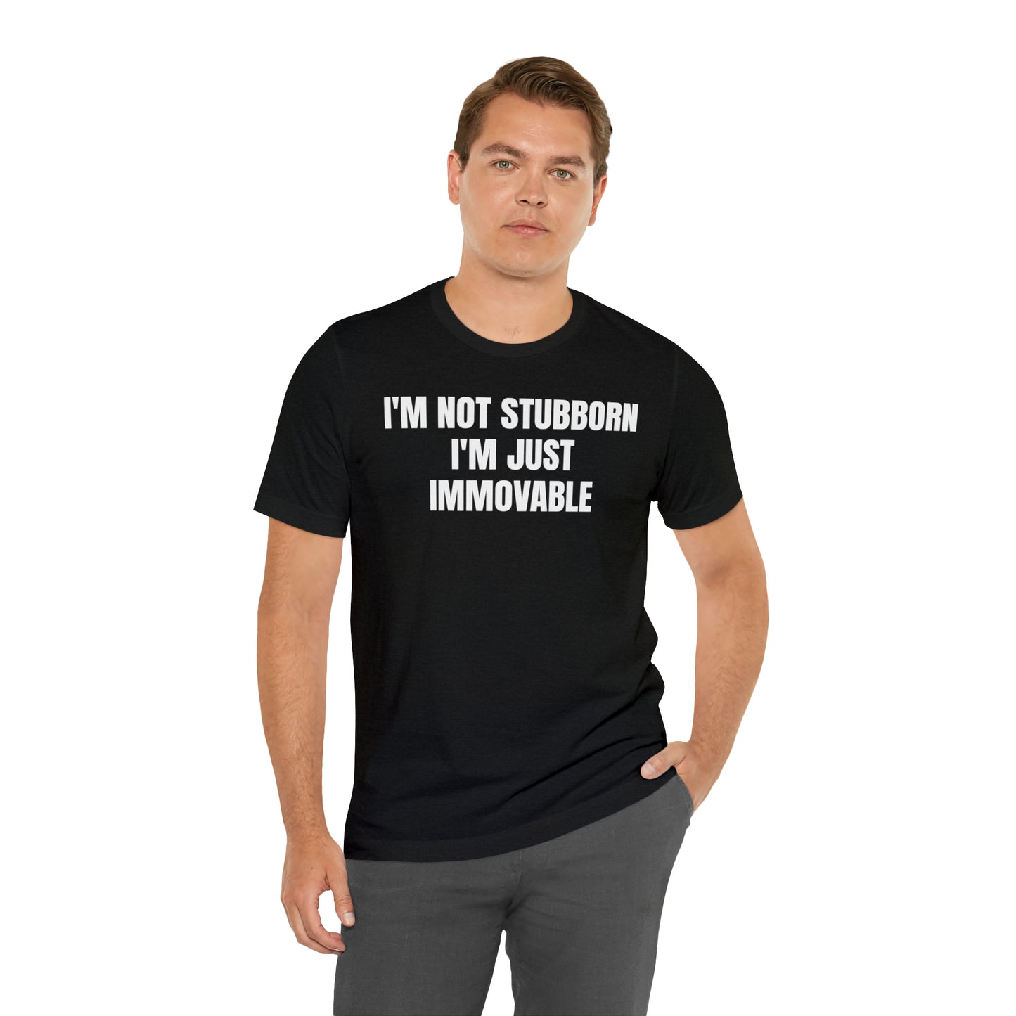 I'm Not Stubborn Just Immovable Shirt - T-Shirt - Cool Father’s Day Shirt - Funny Dad Shirt - Father Figure Shirt - Entrepreneur - Parenting - Mom - Mothers