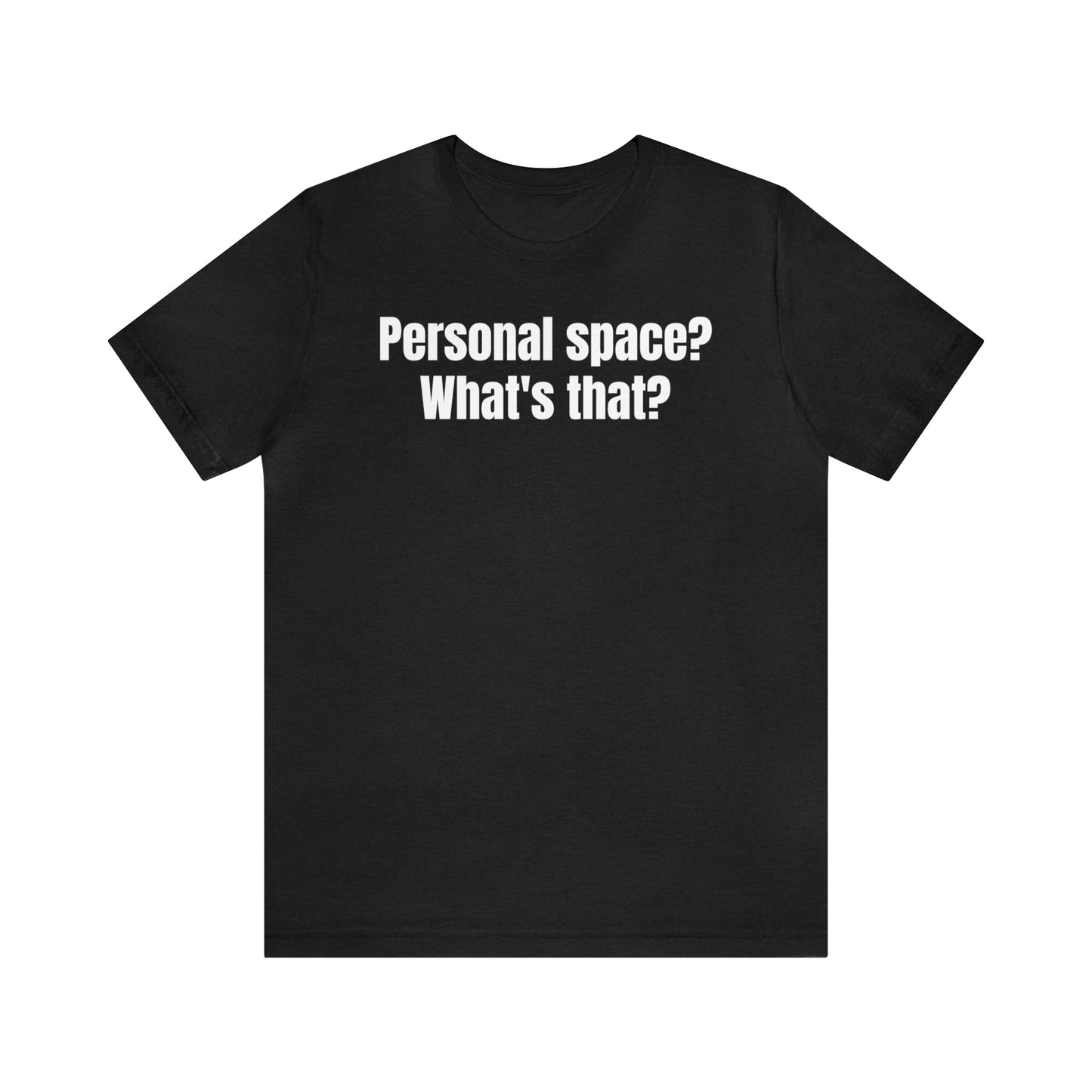 Personal Space? What's That? Shirt - T-Shirt - Cool Father’s Day Shirt - Funny Dad Shirt - Father Figure Shirt - Mom - Mothers