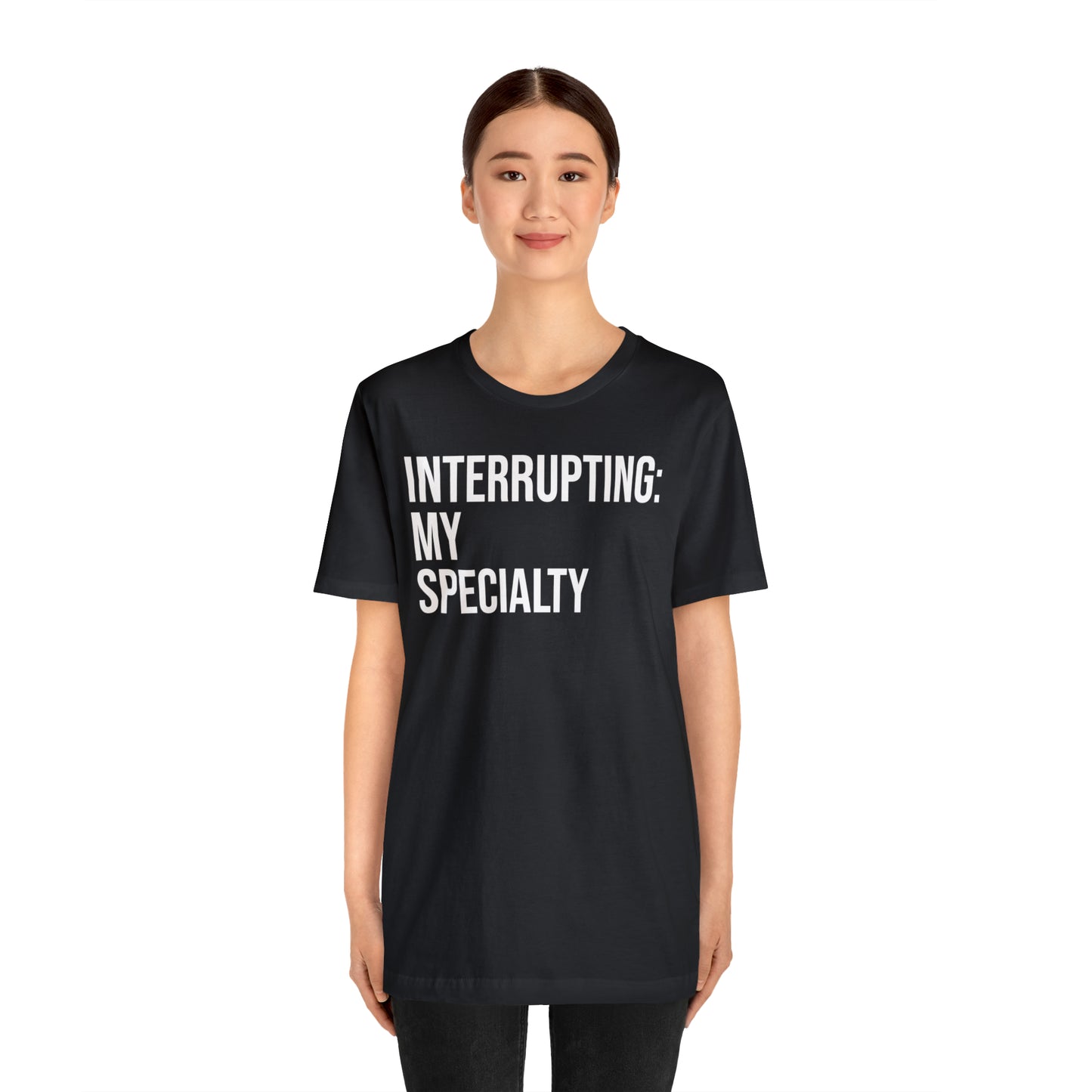 Interrupting: My Specialty Shirt - T-Shirt - Cool Father’s Day Shirt - Funny Dad Shirt - Father Figure Shirt - Entrepreneur - Parenting - Mom - Mothers