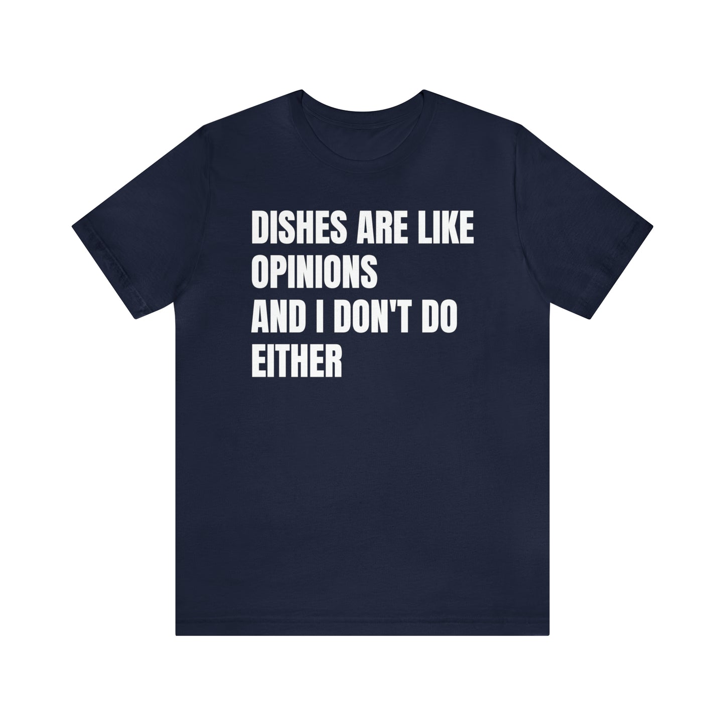 Dishes Are Like Opinions Shirt - T-Shirt - Cool Father’s Day Shirt - Funny Dad Shirt - Father Figure Shirt - Entrepreneur - Parenting