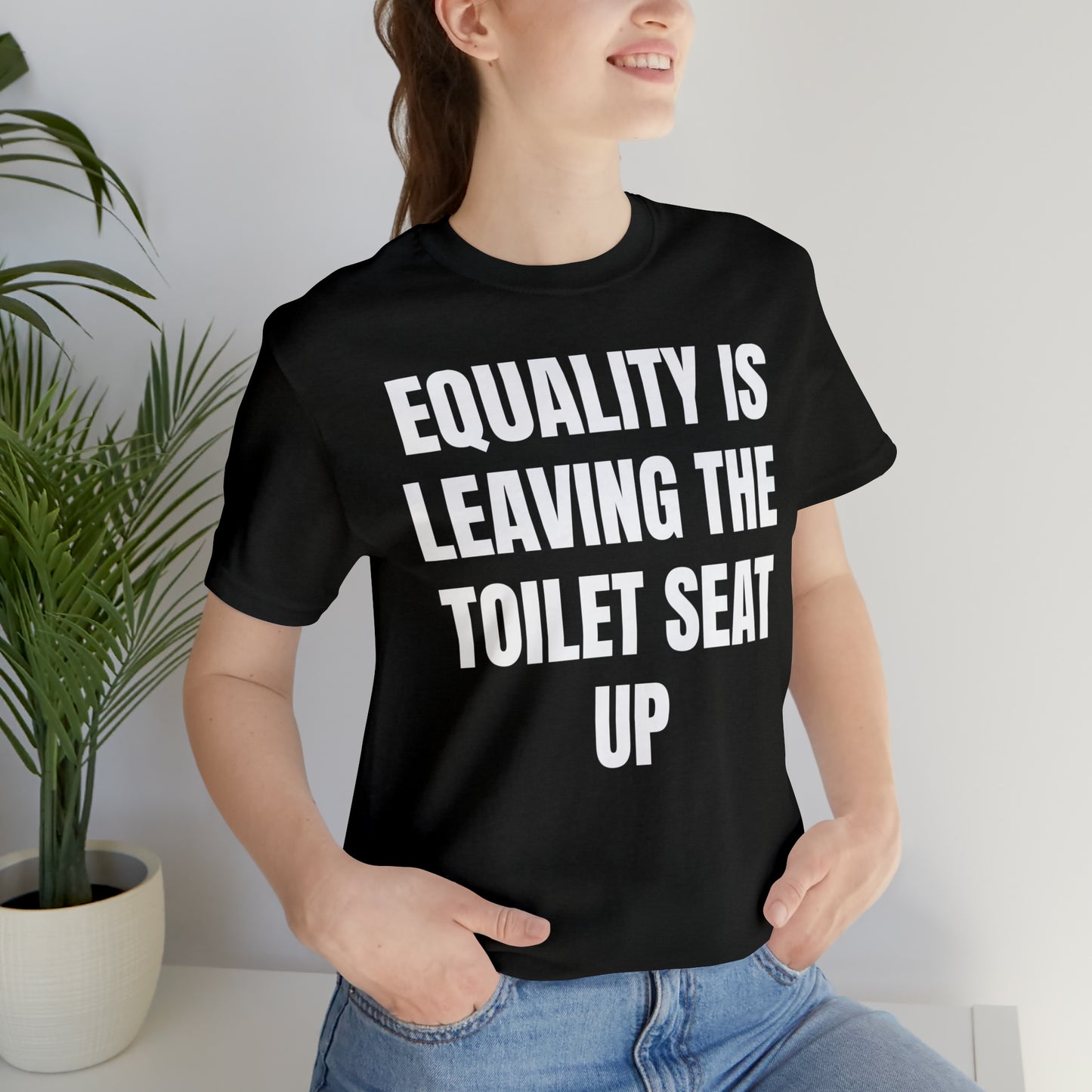 Equality Is Leaving the Toilet Seat Up Shirt - T-Shirt - Cool Father’s Day Shirt - Funny Dad Shirt - Father Figure Shirt - Entrepreneur - Parenting - Men