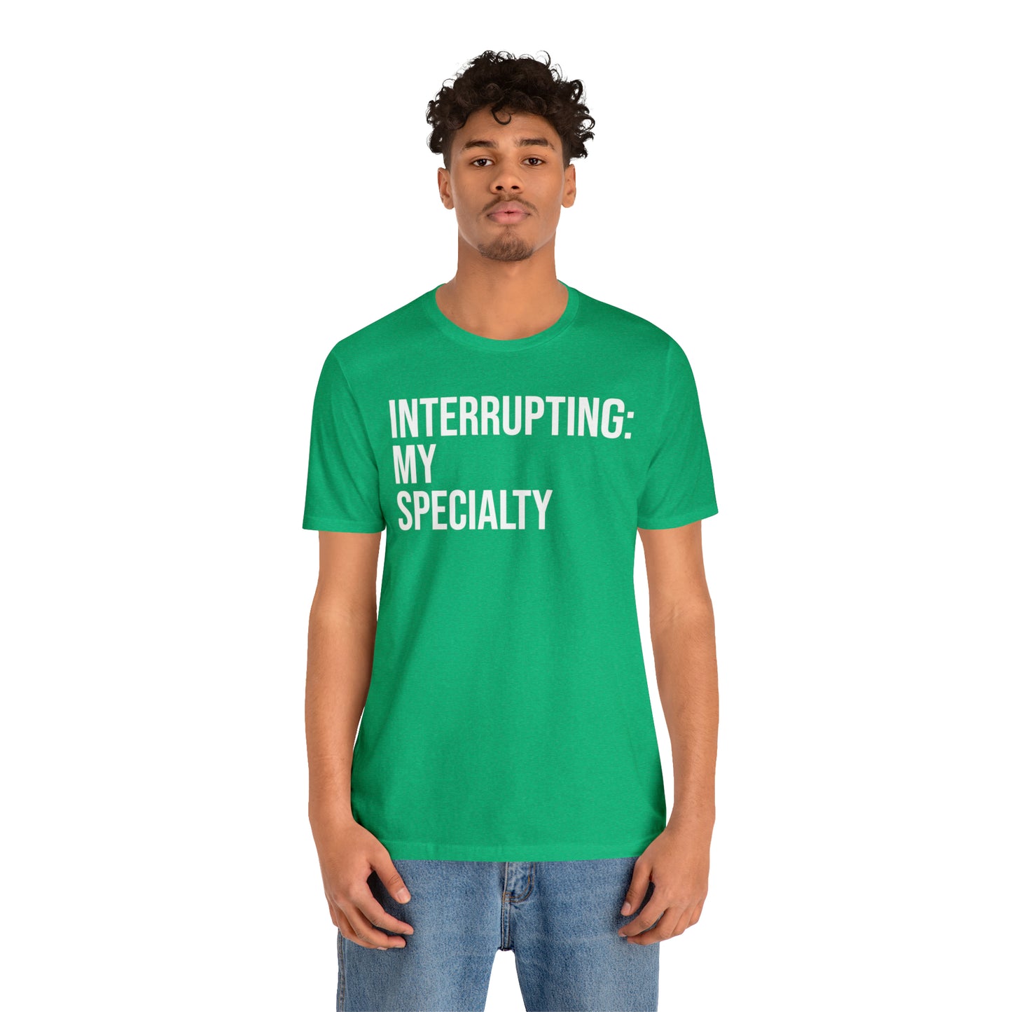 Interrupting: My Specialty Shirt - T-Shirt - Cool Father’s Day Shirt - Funny Dad Shirt - Father Figure Shirt - Entrepreneur - Parenting - Mom - Mothers