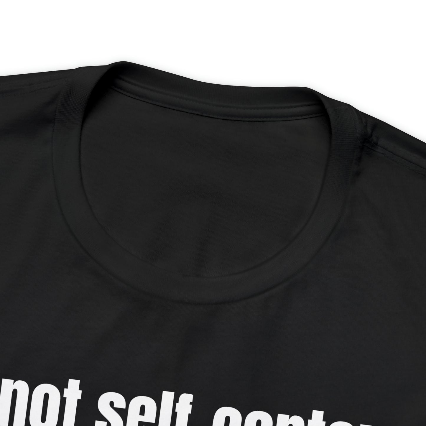 Not Self Centered Shirt - T-Shirt - Cool Father’s Day Shirt - Funny Dad Shirt - Father Figure Shirt - Entrepreneur - Parenting - Mom - Mothers