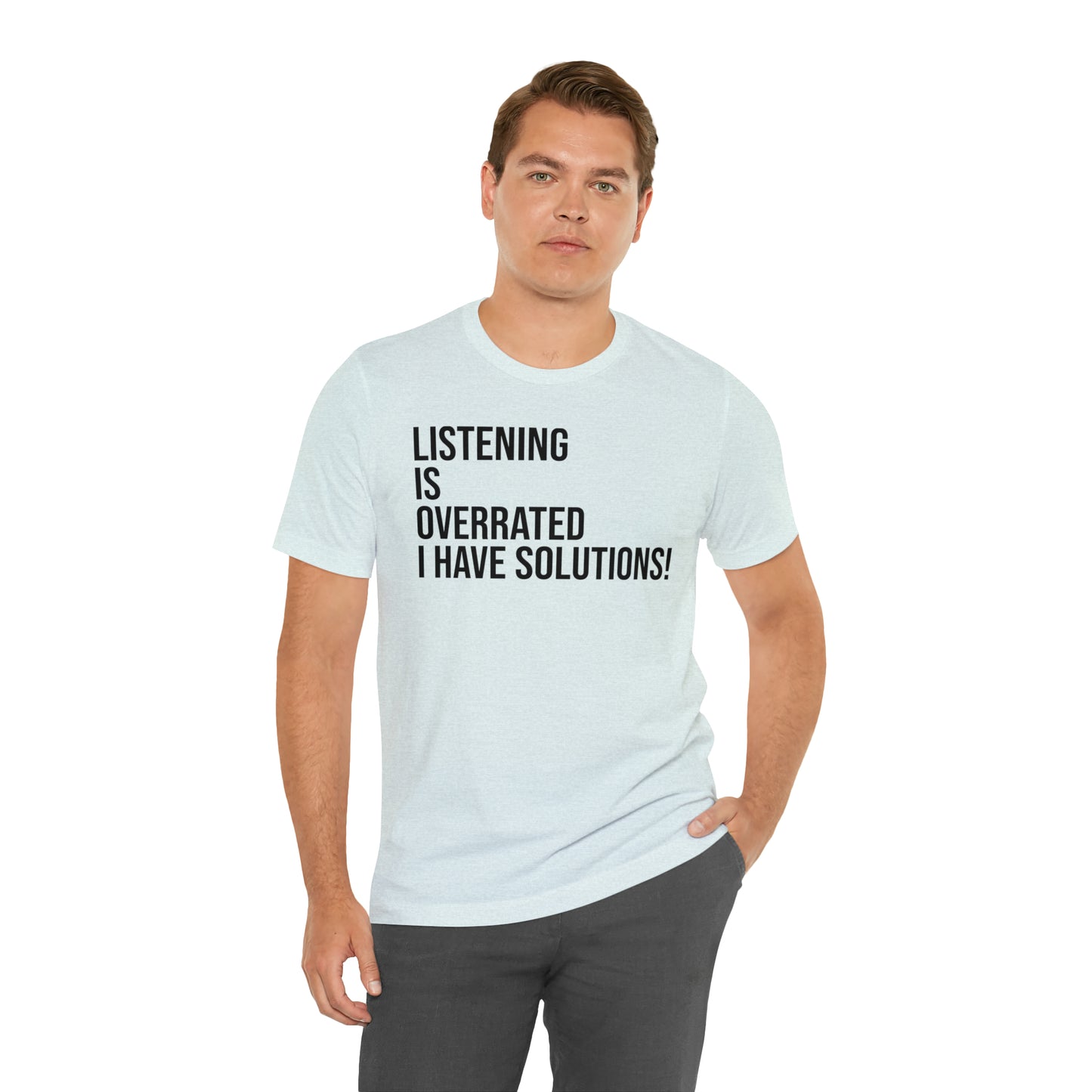 Listening Is Overrated I Have Solutions Shirt - T-Shirt - Cool Father’s Day Shirt - Funny Dad Shirt - Father Figure Shirt - Entrepreneur - Parenting - Mom - Mothers