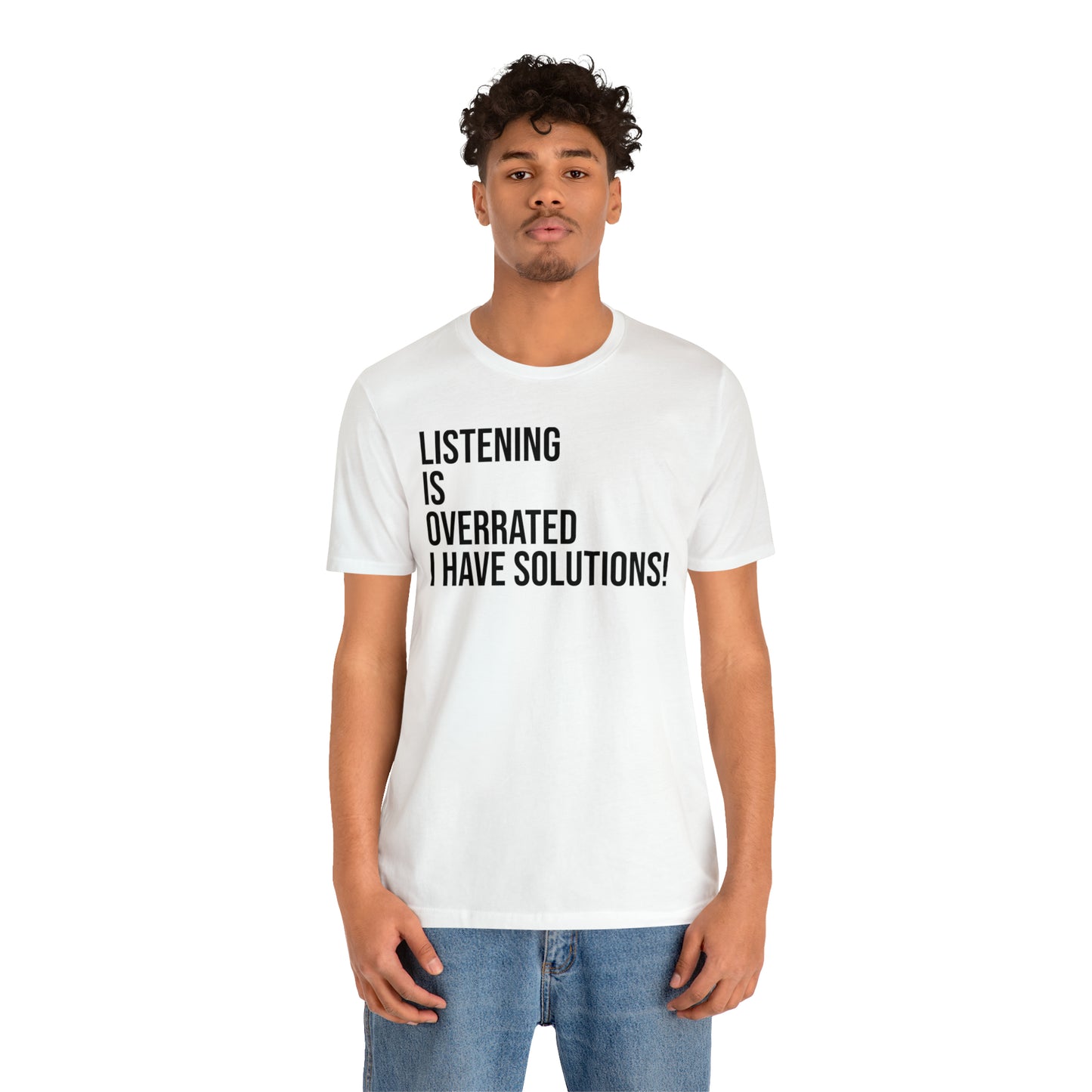 Listening Is Overrated I Have Solutions Shirt - T-Shirt - Cool Father’s Day Shirt - Funny Dad Shirt - Father Figure Shirt - Entrepreneur - Parenting - Mom - Mothers