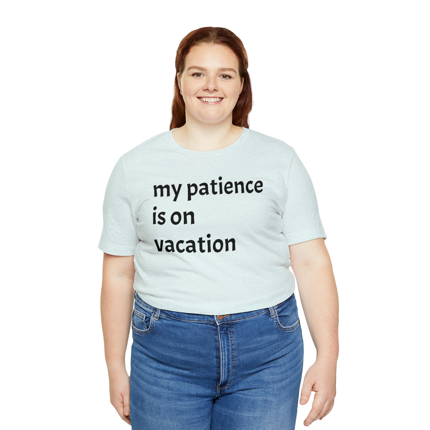 My patience is on vacation Funny Shirt - T-Shirt - Cool Father’s Day Shirt - Funny Dad Shirt - Mother's Shirt - Mom Shirt