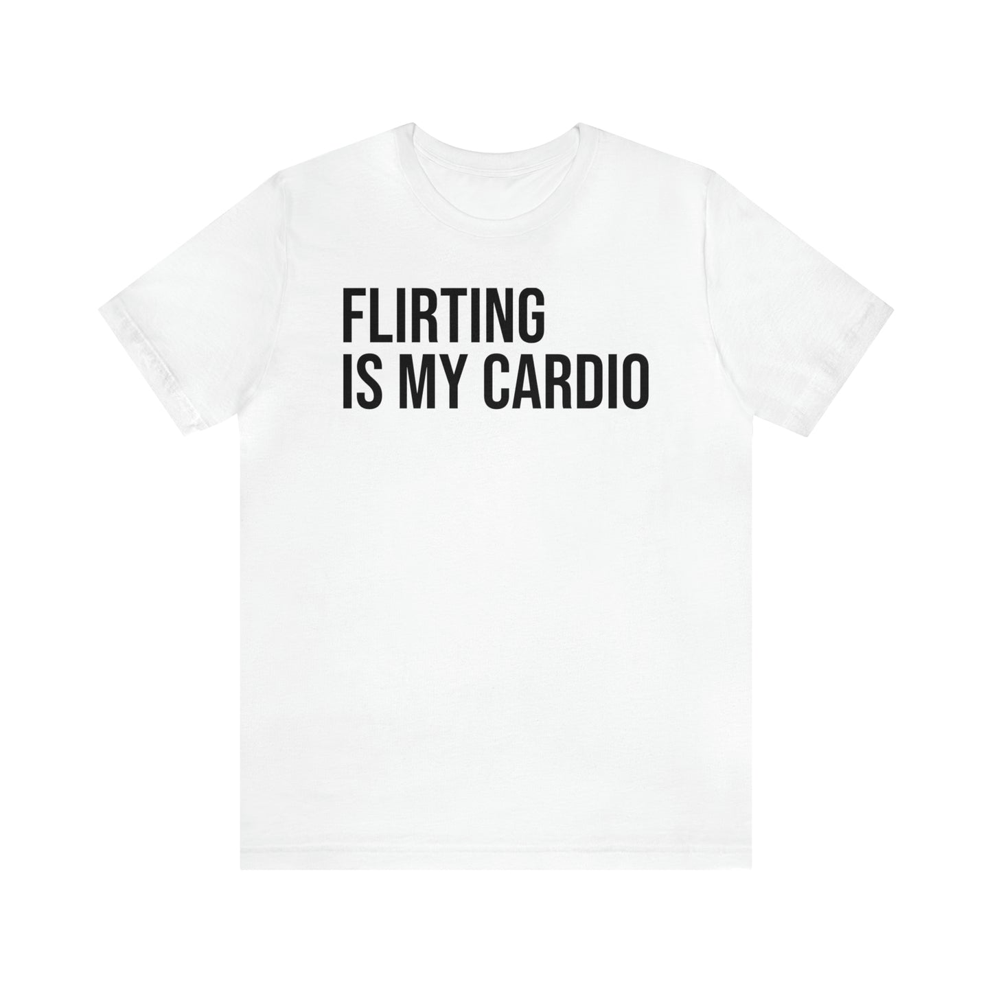 Flirting is My Cardio Shirt - T-Shirt - Cool Father’s Day Shirt - Funny Dad Shirt - Father Figure Shirt - Entrepreneur - Parenting - Mom - Mothers