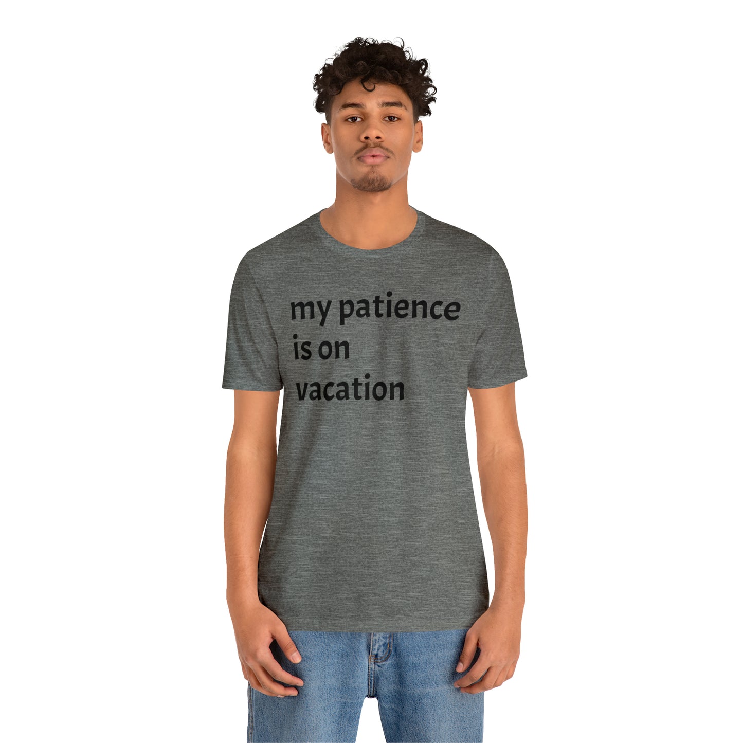 My patience is on vacation Funny Shirt - T-Shirt - Cool Father’s Day Shirt - Funny Dad Shirt - Mother's Shirt - Mom Shirt