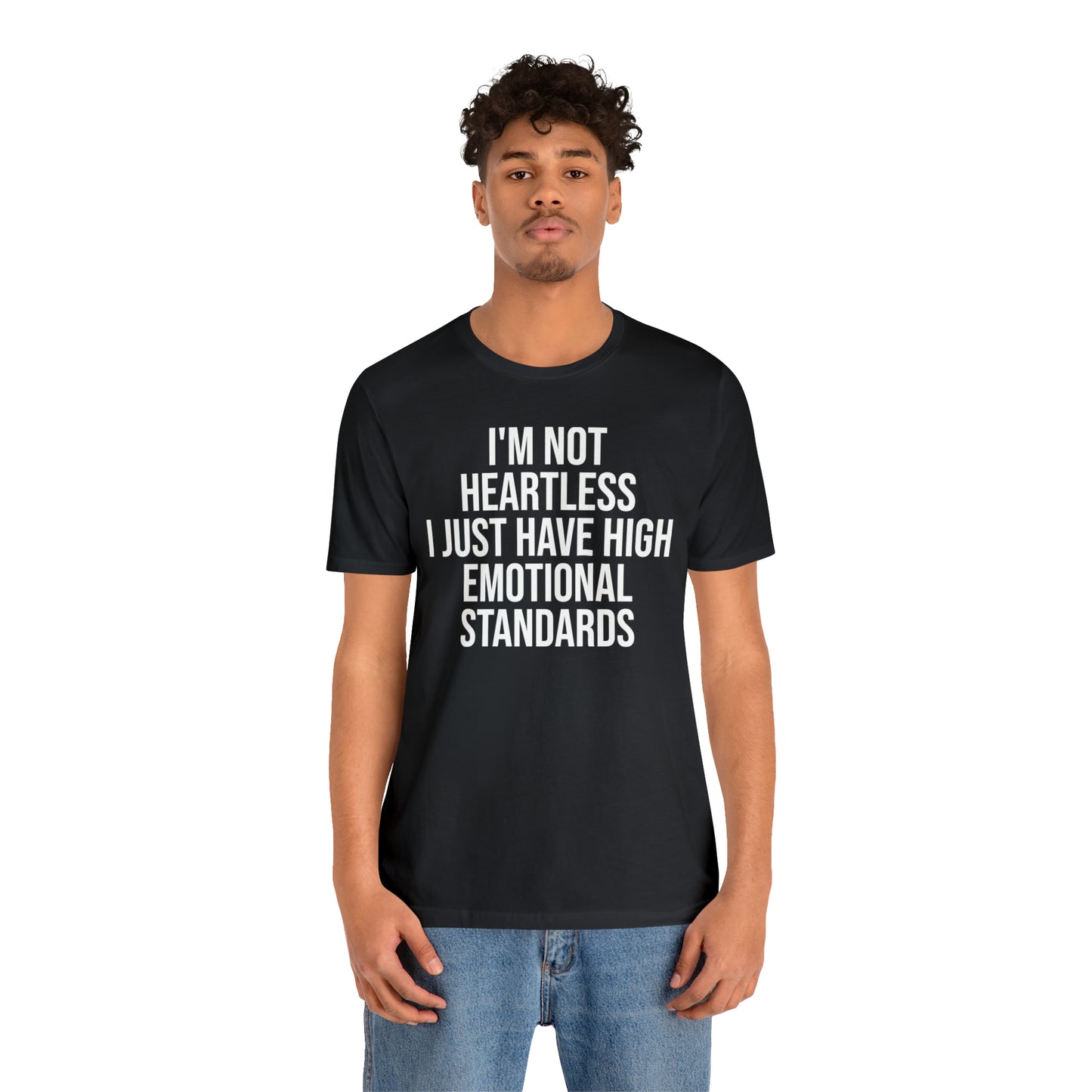 Not Heartless Just High Emotional Standards Shirt - T-Shirt - Cool Father’s Day Shirt - Funny Dad Shirt - Father Figure Shirt - Entrepreneur - Parenting - Mom - Mothers