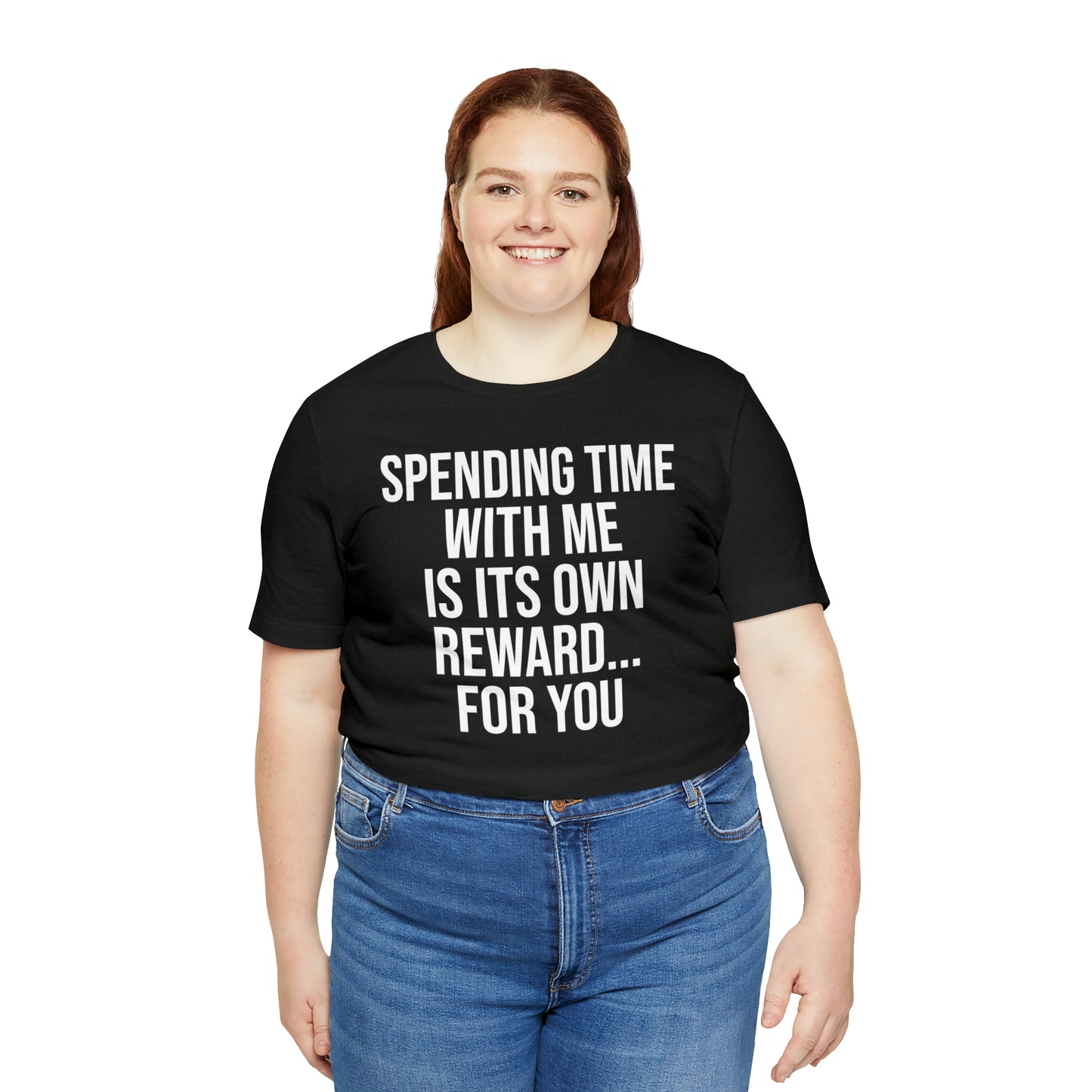 Spending Time With Me is it's Own Reward For You Shirt - T-Shirt - Funny Dad Shirt - Father Figure Shirt - Love Language - Parenting - Mom - Mothers