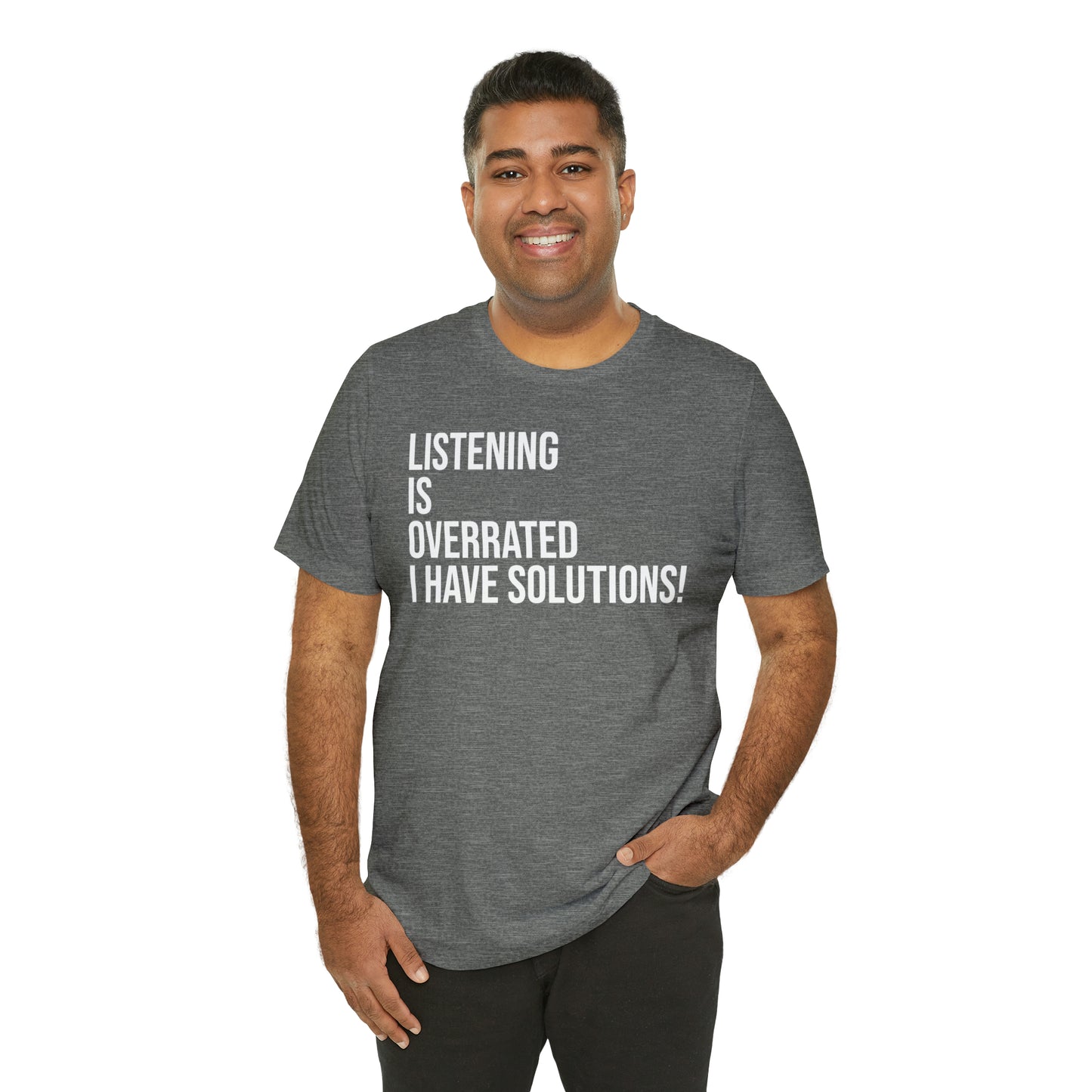 Listening Is Overrated I Have Solutions Shirt - T-Shirt - Cool Father’s Day Shirt - Funny Dad Shirt - Father Figure Shirt - Entrepreneur - Parenting - Mom - Mothers