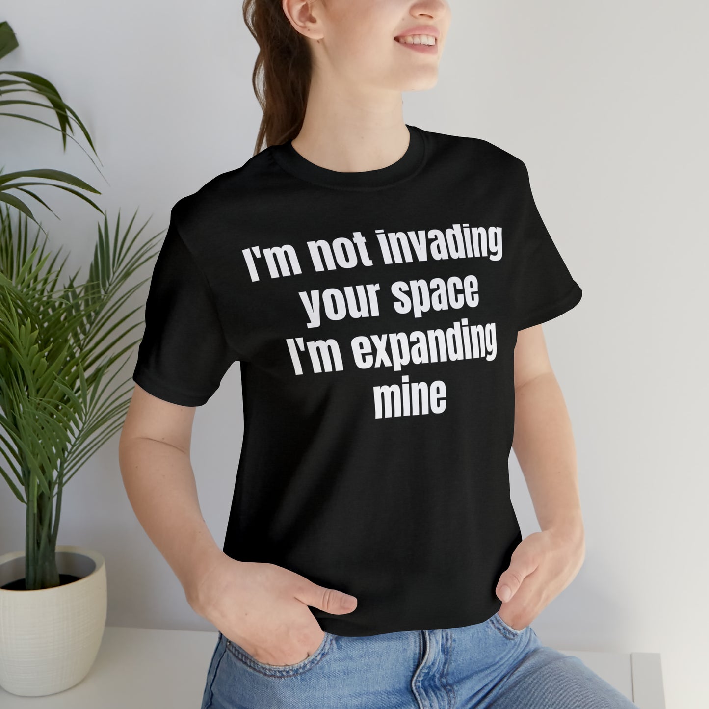 I'm Not Invading Your Space I'm Expanding Mine Shirt - T-Shirt - Cool Father’s Day Shirt - Funny Dad Shirt - Father Figure Shirt  - Mom - Mothers