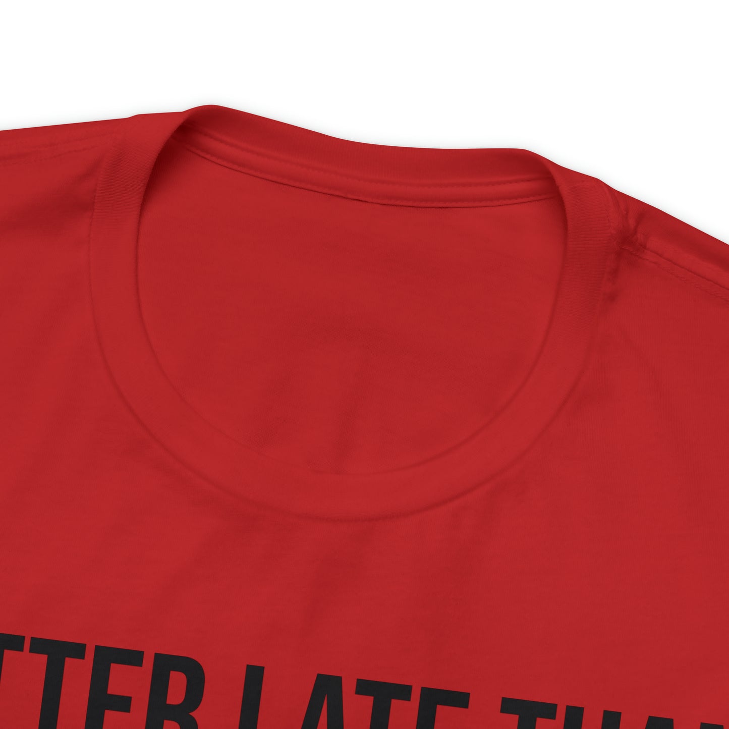 Better Late Than Never Shirt - T-Shirt - Cool Father’s Day Shirt - Funny Dad Shirt - Father Figure Shirt - Entrepreneur - Parenting