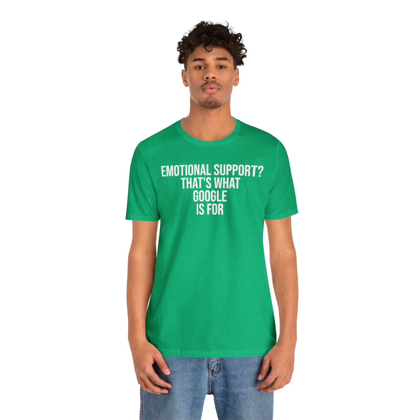 Emotional Support? That's What Google is For Shirt - T-Shirt - Cool Father’s Day Shirt - Funny Dad Shirt - Father Figure Shirt - Entrepreneur - Parenting - Mom - Mothers