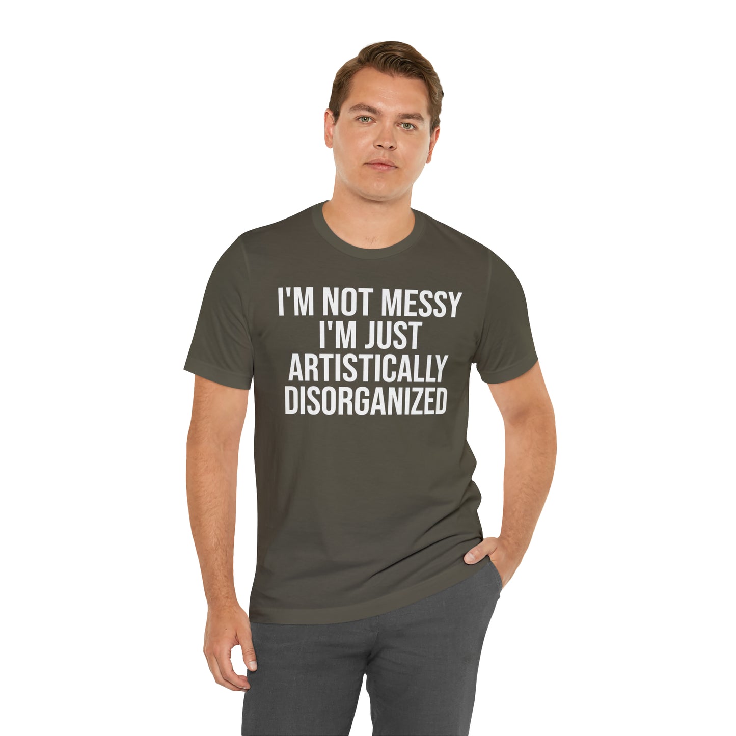 I'm Not Messy Just Artistically Disorganized Shirt - T-Shirt - Cool Father’s Day Shirt - Funny Dad Shirt - Father Figure Shirt - Mom - Mothers