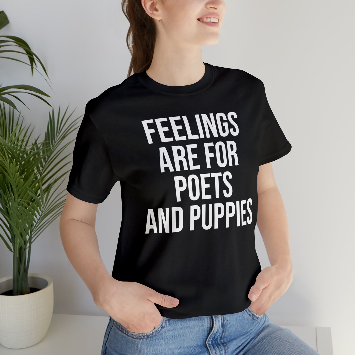 Feelings Are For Poets & Puppies Shirt - T-Shirt - Cool Father’s Day Shirt - Funny Dad Shirt - Father Figure Shirt - Entrepreneur - Parenting - Mom - Mothers