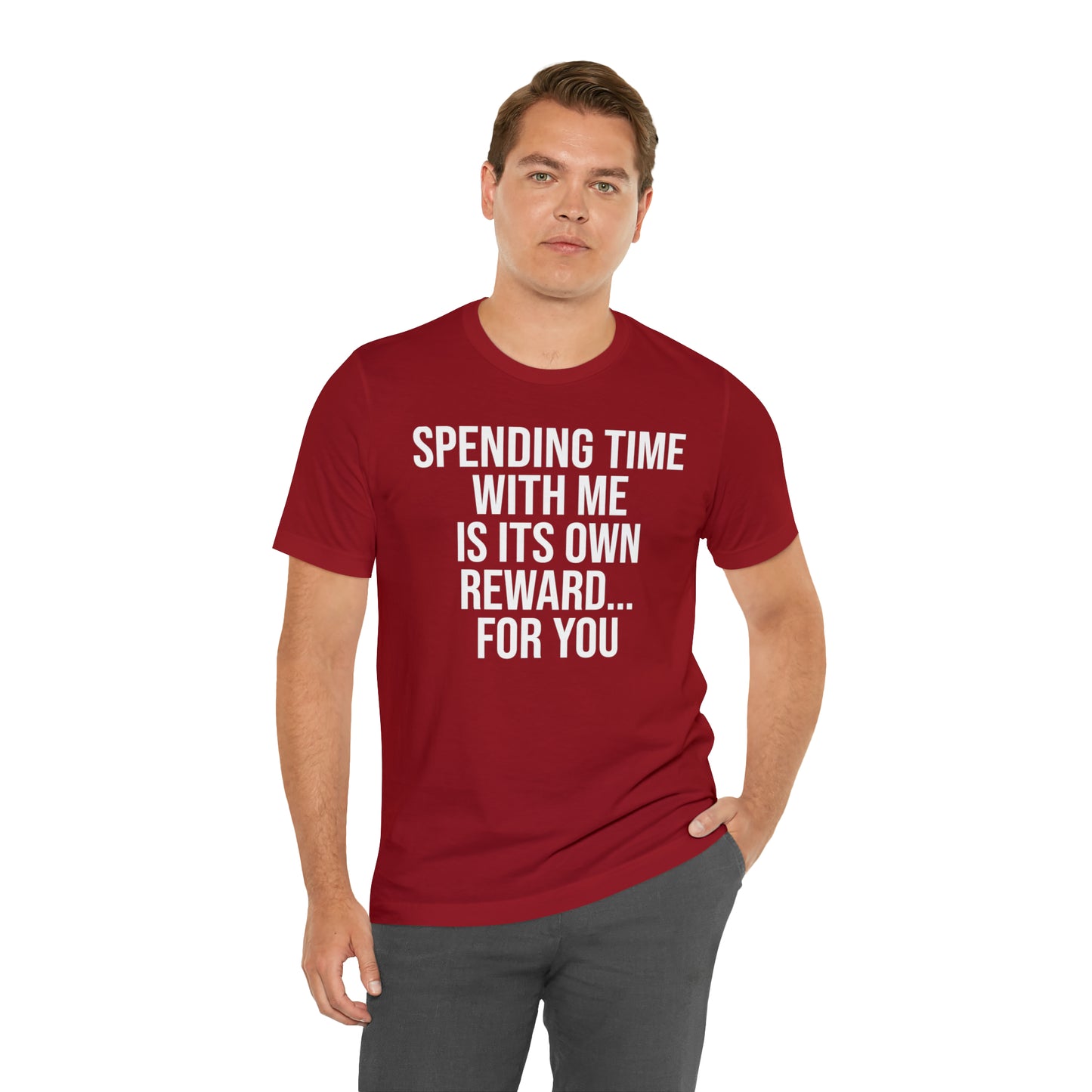 Spending Time With Me is it's Own Reward For You Shirt - T-Shirt - Funny Dad Shirt - Father Figure Shirt - Love Language - Parenting - Mom - Mothers