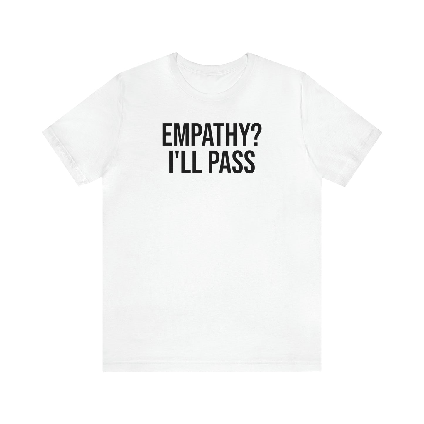 Empathy? I'll Pass Shirt - T-Shirt - Cool Father’s Day Shirt - Funny Dad Shirt - Father Figure Shirt - Entrepreneur - Parenting