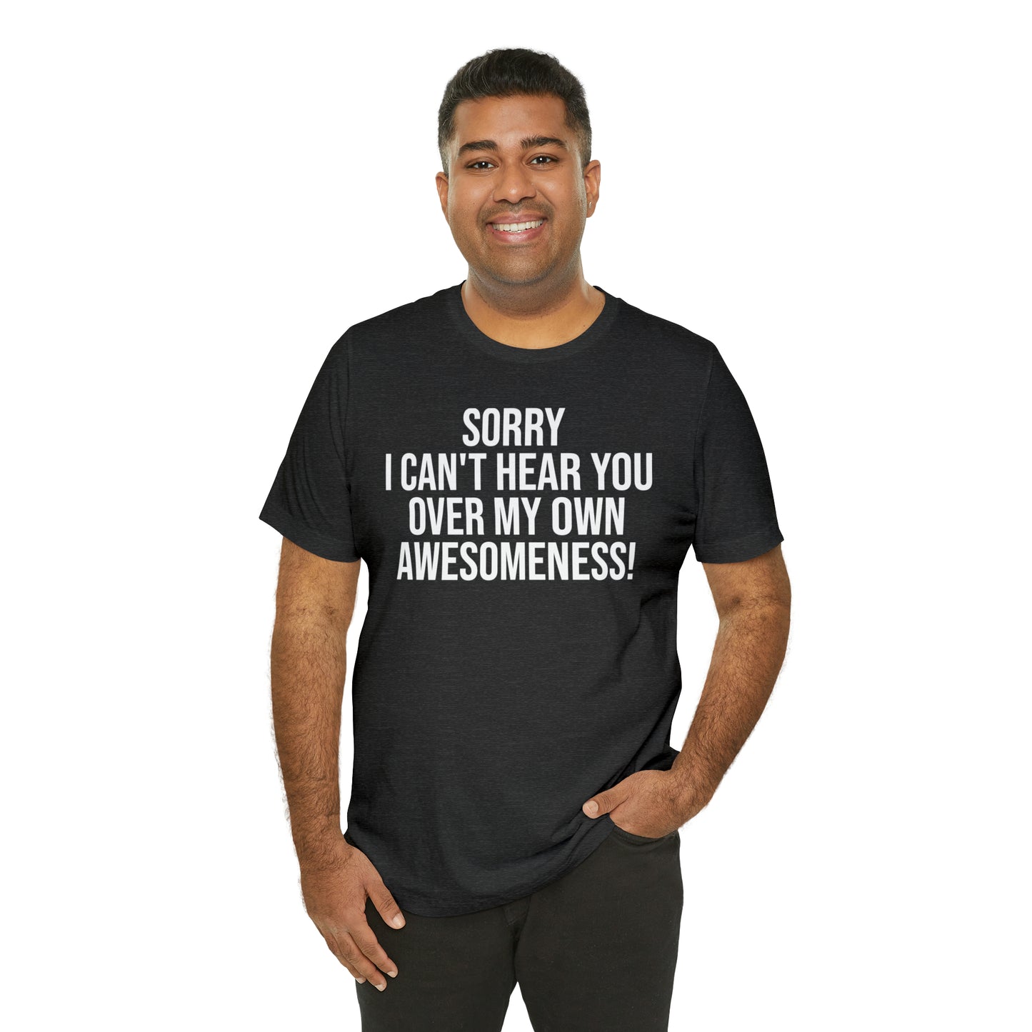 Sorry Can't Hear You Over My Awesomeness Shirt - T-Shirt - Cool Father’s Day Shirt - Funny Dad Shirt - Father Figure Shirt - Entrepreneur - Parenting - Mom - Mothers