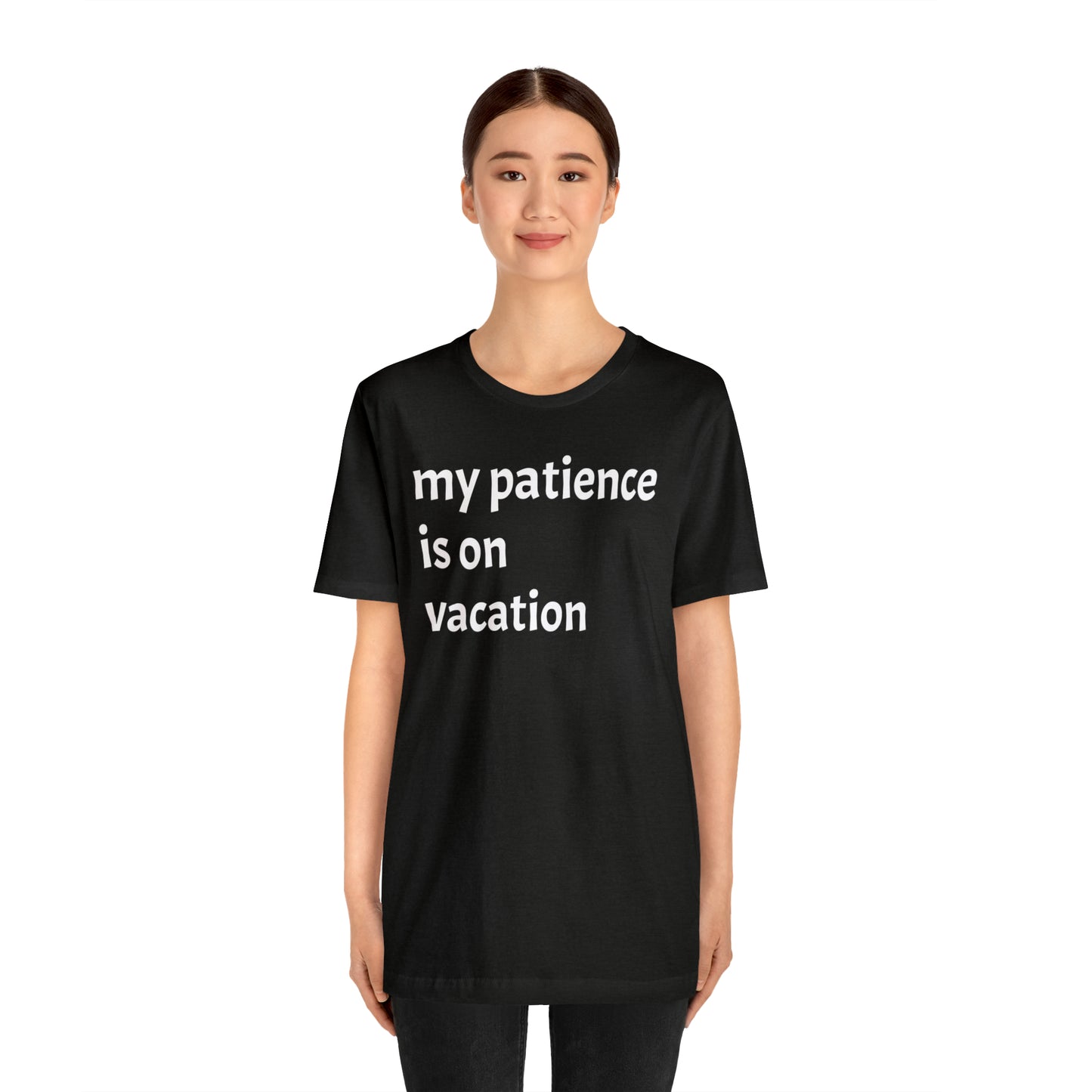 My patience is on vacation Funny Shirt - T-Shirt - Cool Father’s Day Shirt - Funny Dad Shirt - Mother's Shirt - Mom Shirt