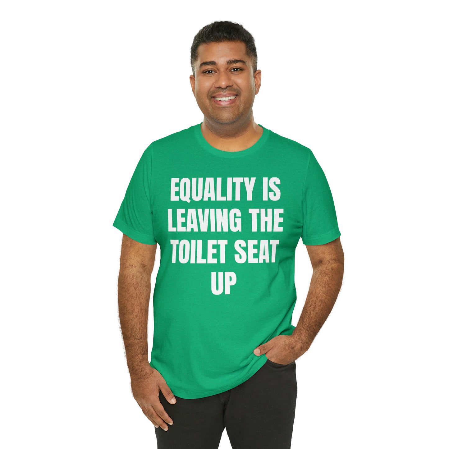 Equality Is Leaving the Toilet Seat Up Shirt - T-Shirt - Cool Father’s Day Shirt - Funny Dad Shirt - Father Figure Shirt - Entrepreneur - Parenting - Men