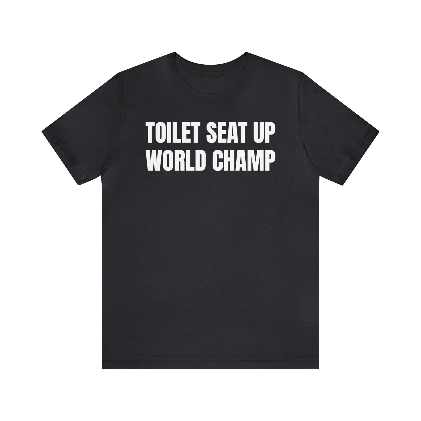 Toilet Seat Up World Champ Shirt - T-Shirt - Cool Father’s Day Shirt - Funny Dad Shirt - Father Figure Shirt - Entrepreneur - Parenting - Men