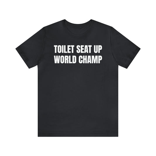 Toilet Seat Up World Champ Shirt - T-Shirt - Cool Father’s Day Shirt - Funny Dad Shirt - Father Figure Shirt - Entrepreneur - Parenting - Men