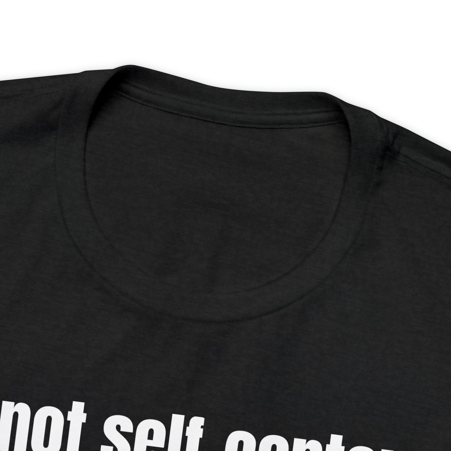 Not Self Centered Shirt - T-Shirt - Cool Father’s Day Shirt - Funny Dad Shirt - Father Figure Shirt - Entrepreneur - Parenting - Mom - Mothers