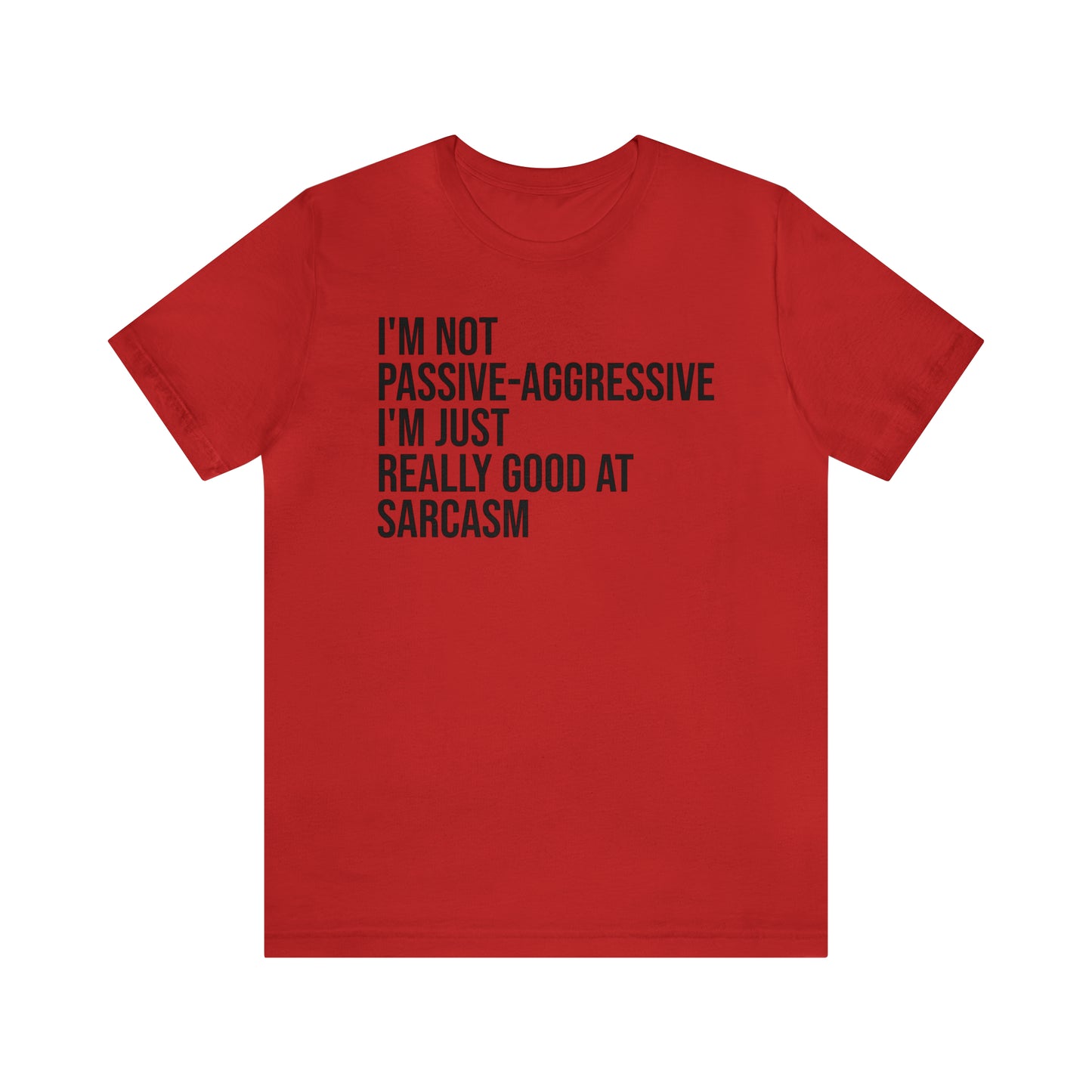 I'm Not Passive Aggressive Shirt - T-Shirt - Cool Father’s Day Shirt - Funny Dad Shirt - Father Figure Shirt - Entrepreneur - Parenting