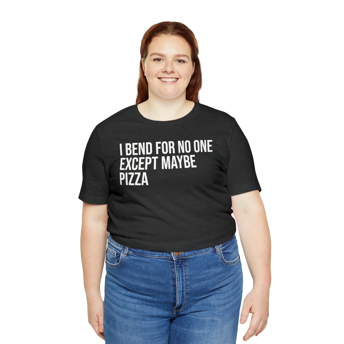 I Bend For No One Except Maybe Pizza Shirt - T-Shirt - Cool Father’s Day Shirt - Funny Dad Shirt - Father Figure Shirt - Entrepreneur - Parenting - Mom - Mothers