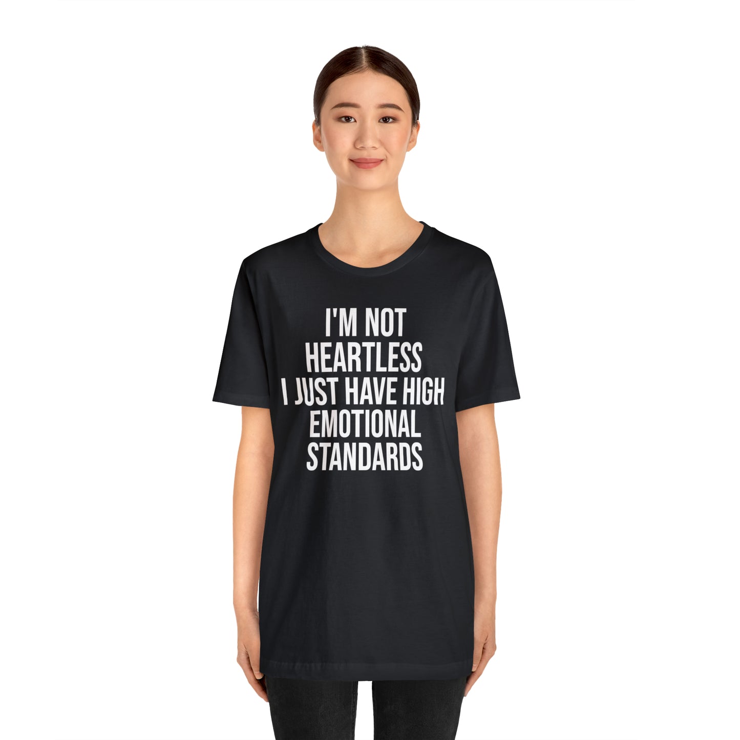 Not Heartless Just High Emotional Standards Shirt - T-Shirt - Cool Father’s Day Shirt - Funny Dad Shirt - Father Figure Shirt - Entrepreneur - Parenting - Mom - Mothers