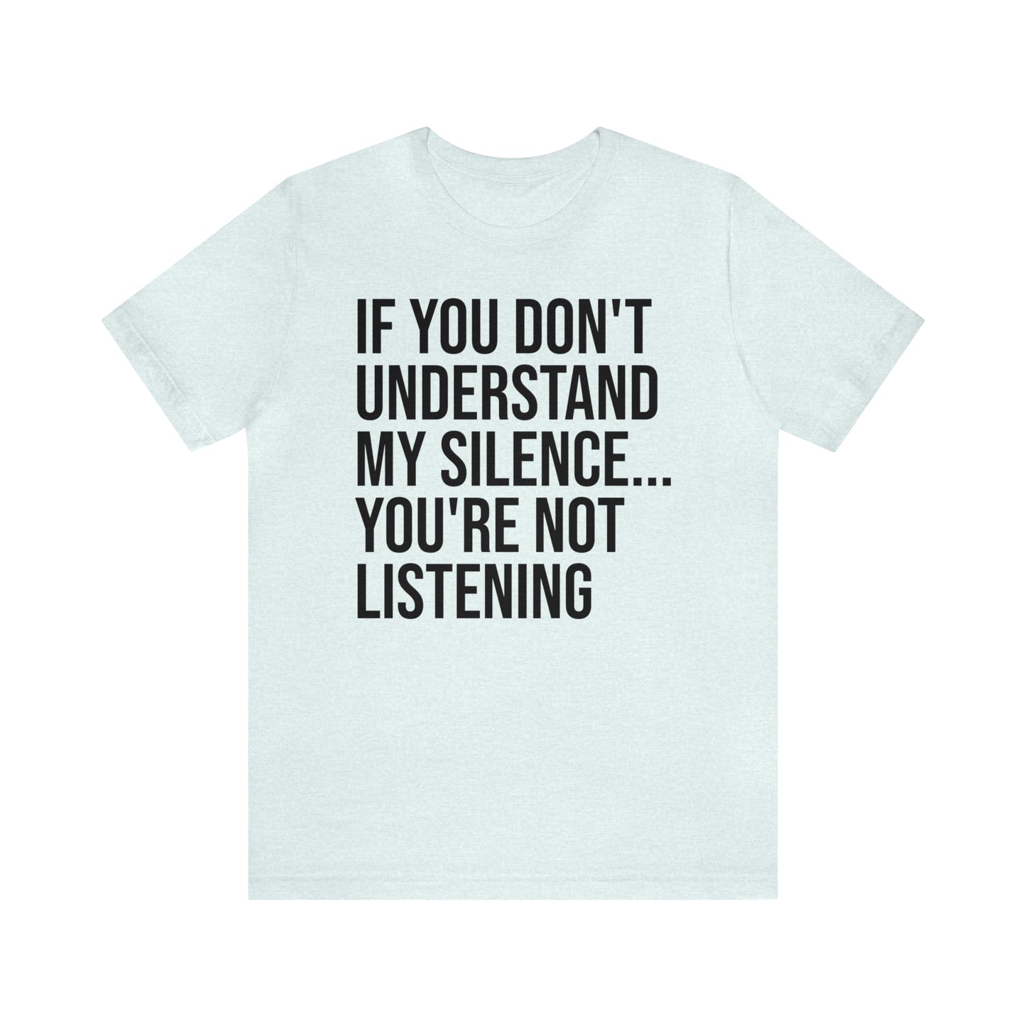 If You Don't Understand My Silence Shirt - T-Shirt - Cool Father’s Day Shirt - Funny Dad Shirt - Father Figure Shirt - Entrepreneur - Parenting - Mom - Mothers