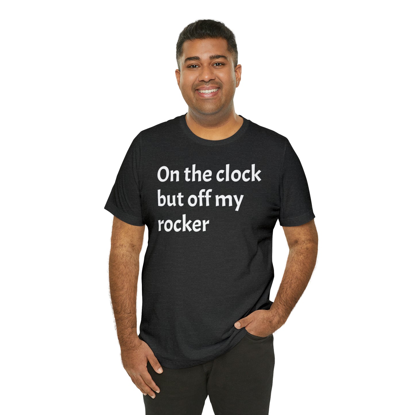 On the Clock Off My Rocker Funny Shirt - T-Shirt - Cool Father’s Day Shirt - Funny Dad Shirt - Mother's Shirt - Mom Shirt