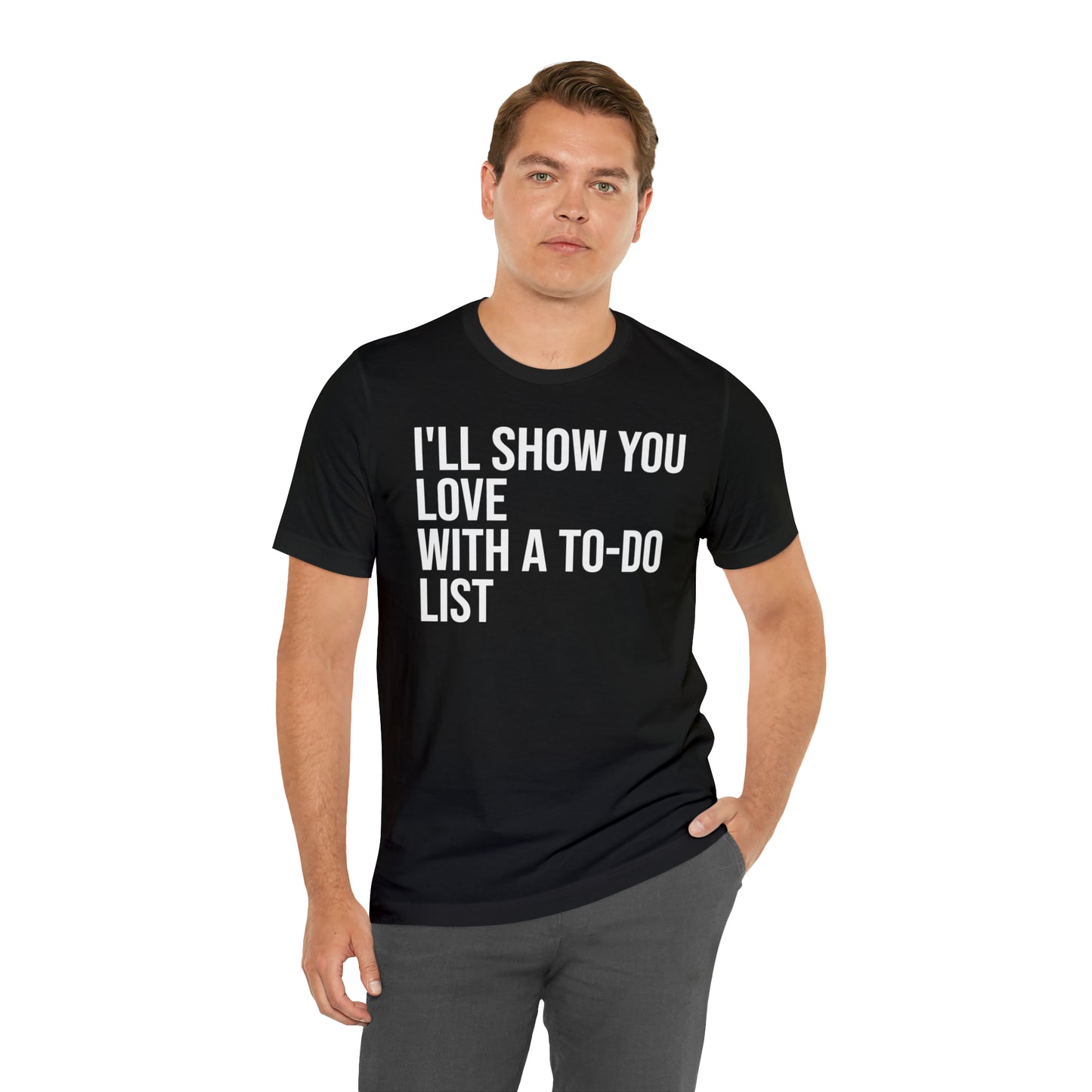 I'll Show You Love With a To-Do List Shirt - T-Shirt - Funny Dad Shirt - Love Languages - Parenting - Mom - Mothers