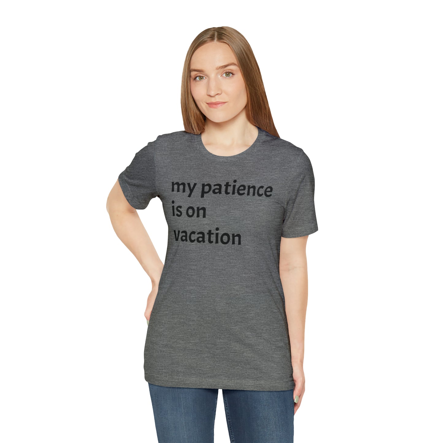 My patience is on vacation Funny Shirt - T-Shirt - Cool Father’s Day Shirt - Funny Dad Shirt - Mother's Shirt - Mom Shirt