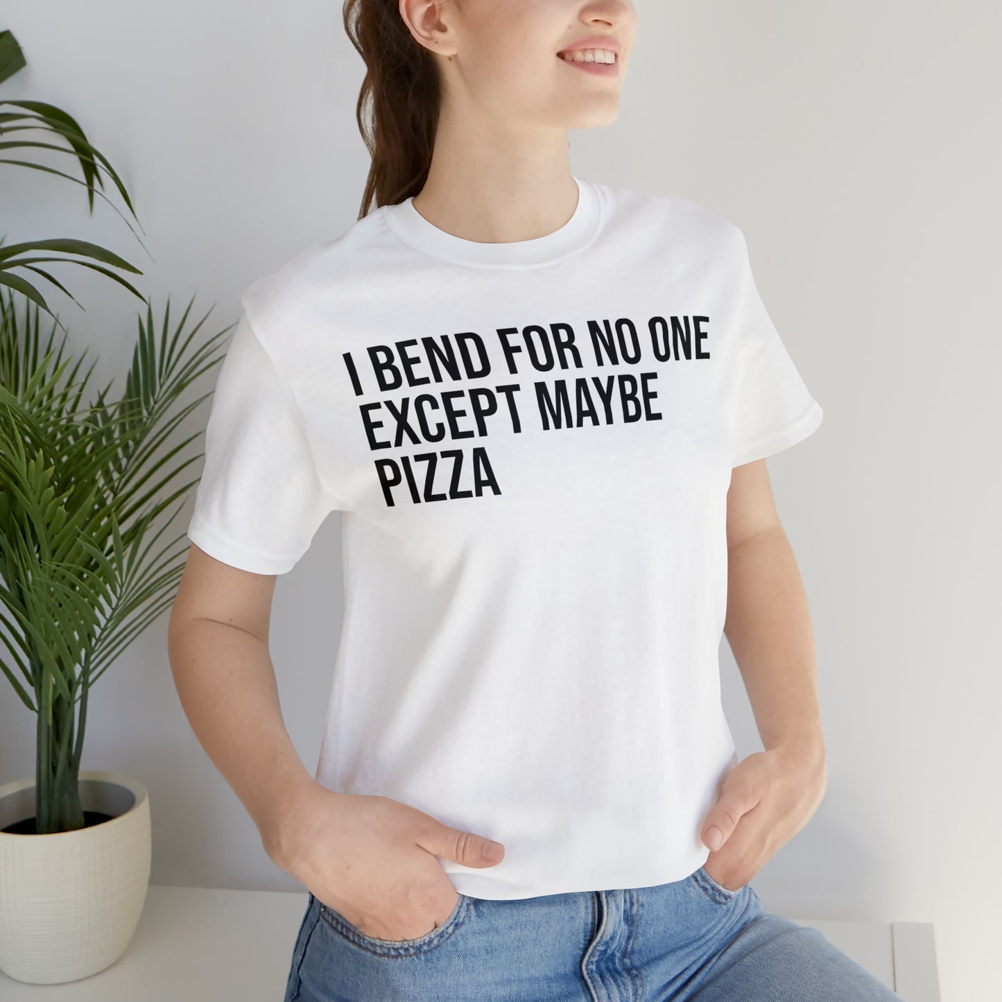 I Bend For No One Except Maybe Pizza Shirt - T-Shirt - Cool Father’s Day Shirt - Funny Dad Shirt - Father Figure Shirt - Entrepreneur - Parenting - Mom - Mothers