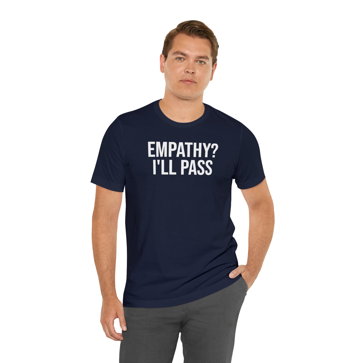 Empathy? I'll Pass Shirt - T-Shirt - Cool Father’s Day Shirt - Funny Dad Shirt - Father Figure Shirt - Entrepreneur - Parenting