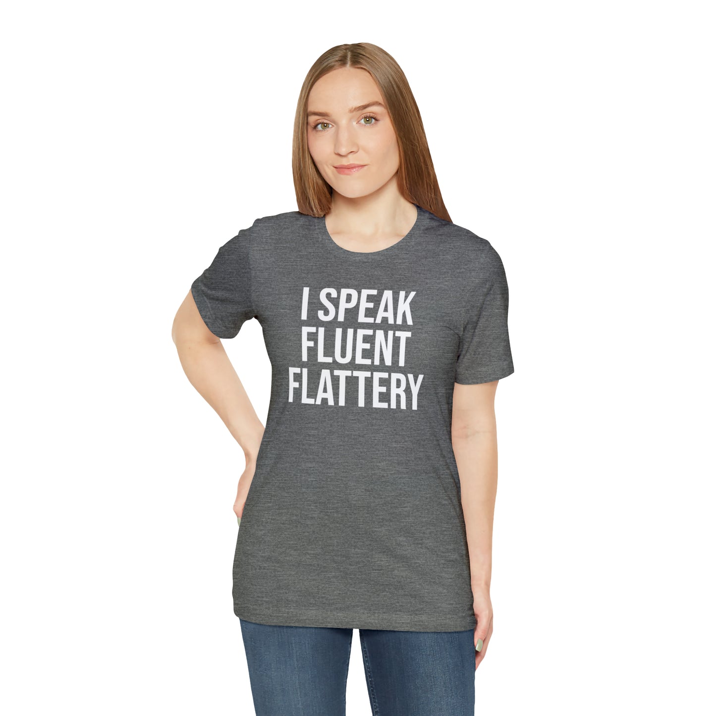 I Speak Fluent Flattery Shirt - T-Shirt - Cool Father’s Day Shirt - Funny Dad Shirt - Father Figure Shirt - Love Languages - Parenting - Mom - Mothers