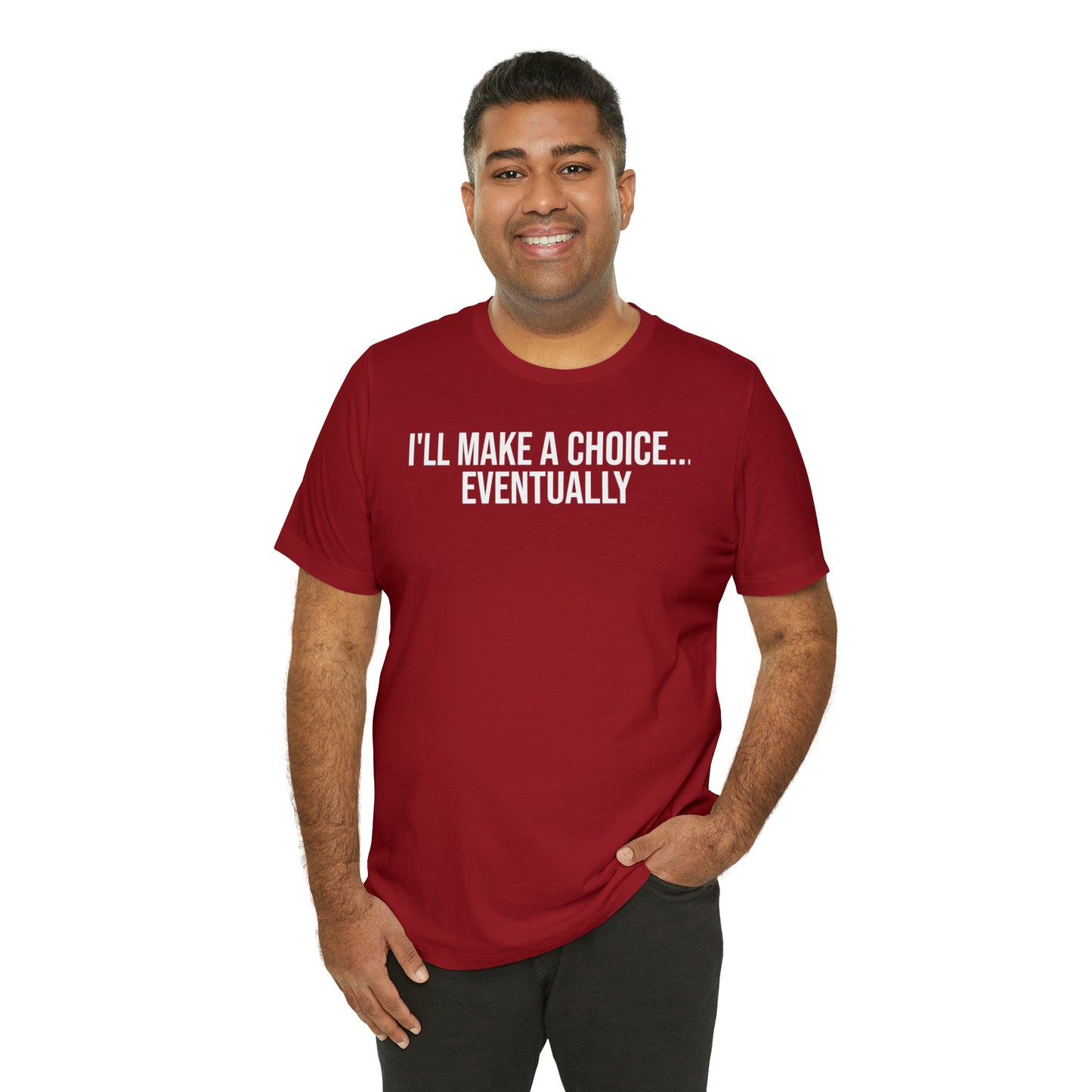 I'll Make A Choice...Eventually Shirt - T-Shirt - Cool Father’s Day Shirt - Funny Dad Shirt - Father Figure Shirt - Entrepreneur - Parenting - Mom - Mothers