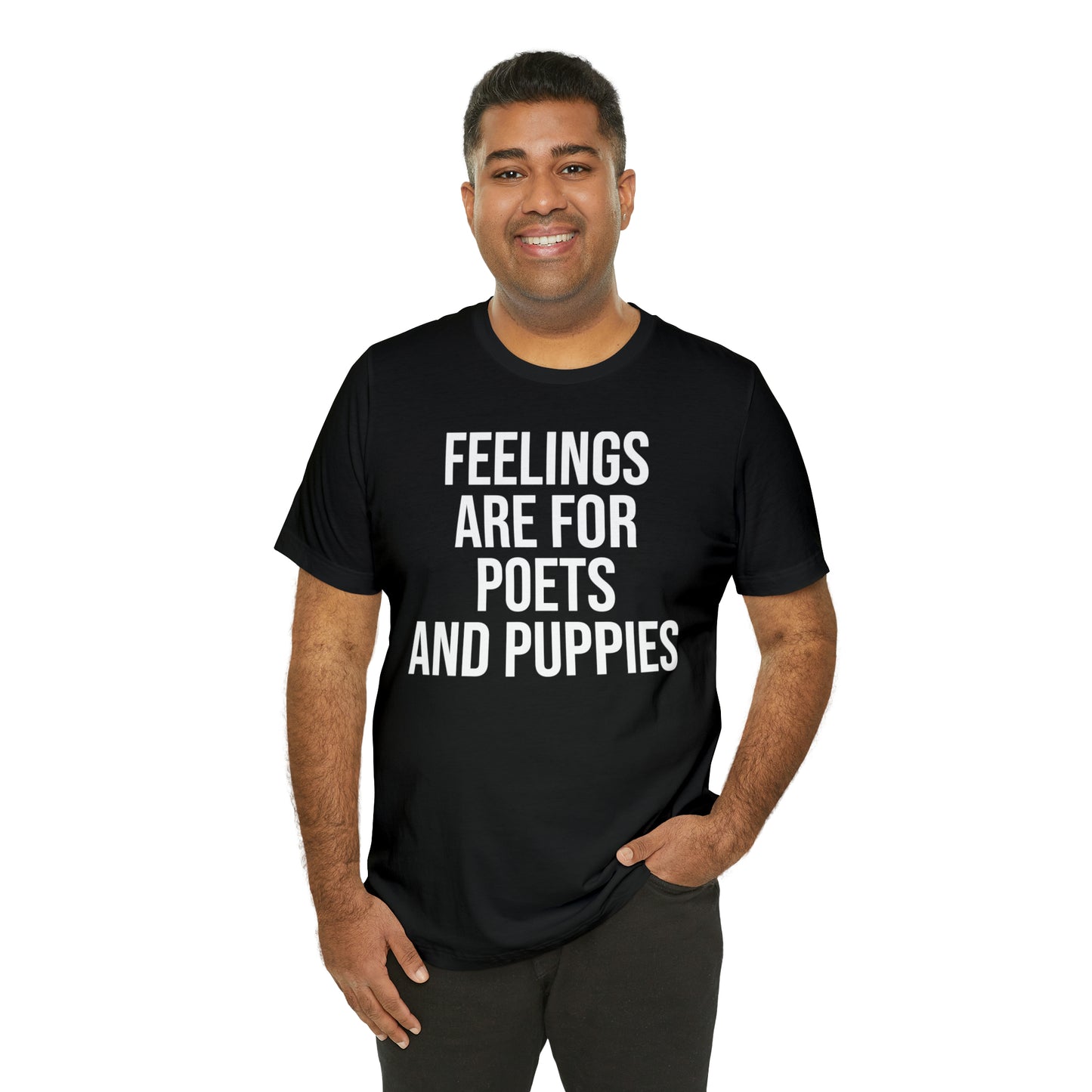 Feelings Are For Poets & Puppies Shirt - T-Shirt - Cool Father’s Day Shirt - Funny Dad Shirt - Father Figure Shirt - Entrepreneur - Parenting - Mom - Mothers