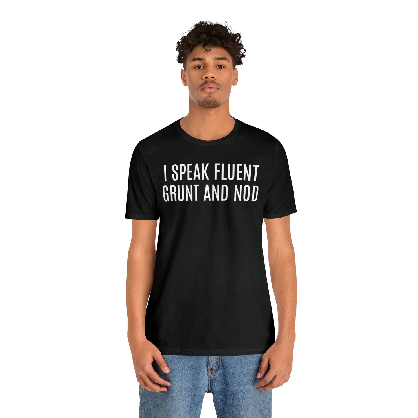 I Speak Fluent Grunt & Nod Shirt - T-Shirt - Cool Father’s Day Shirt - Funny Dad Shirt - Father Figure Shirt - Entrepreneur - Parenting - Men