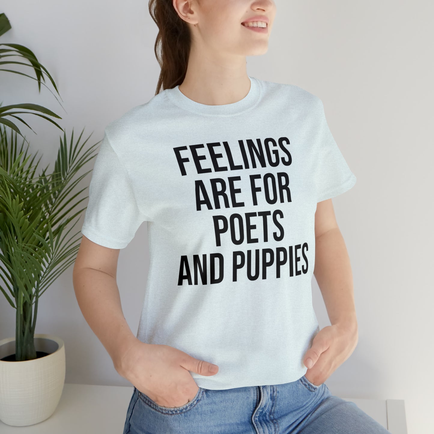 Feelings Are For Poets & Puppies Shirt - T-Shirt - Cool Father’s Day Shirt - Funny Dad Shirt - Father Figure Shirt - Entrepreneur - Parenting - Mom - Mothers