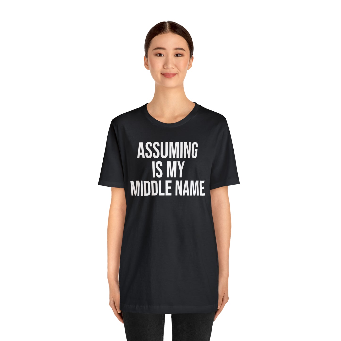 Assuming is My Middle Name Funny Shirt - T-Shirt - Cool Father’s Day Shirt - Funny Dad Shirt - Father Figure Shirt - Mom - Mothers