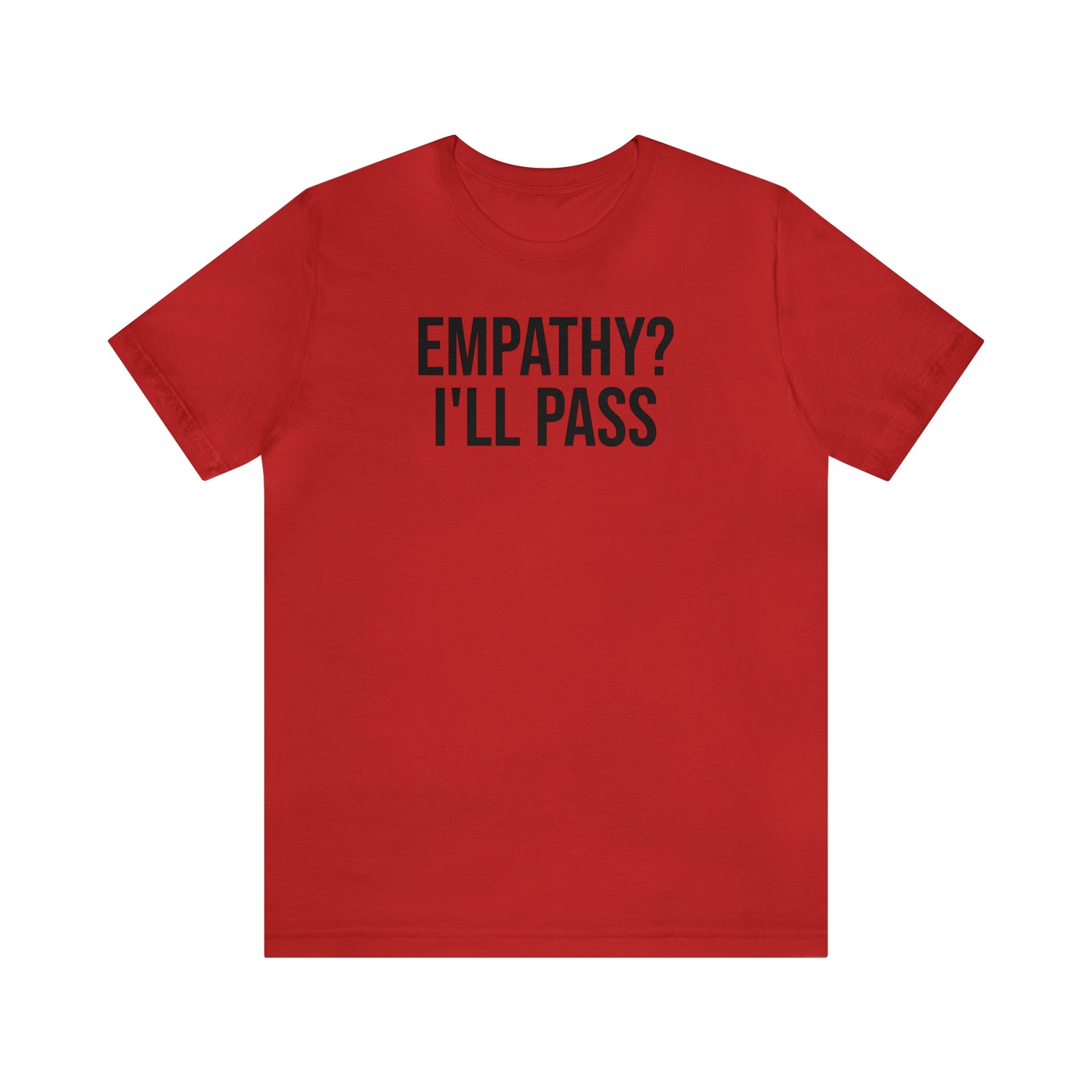 Empathy? I'll Pass Shirt - T-Shirt - Cool Father’s Day Shirt - Funny Dad Shirt - Father Figure Shirt - Entrepreneur - Parenting